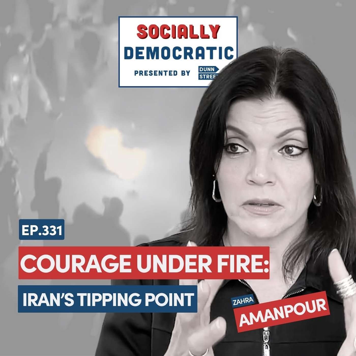 Ep. 331: Courage Under Fire: Iran’s Tipping Point with Zahra Amanpour
