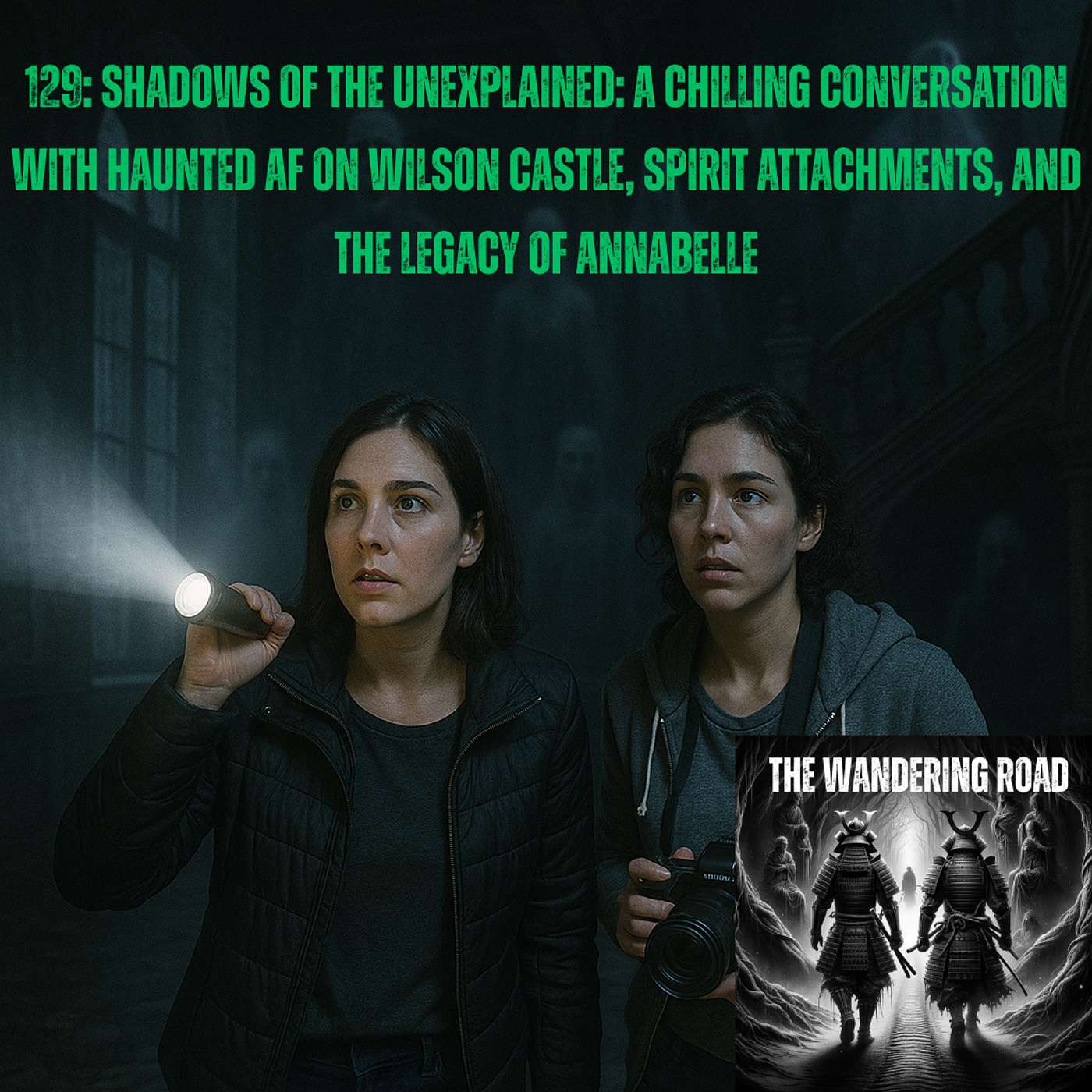 129: Shadows of the Unexplained: A Chilling Conversation with Haunted AF on Wilson Castle, Spirit Attachments, and the Legacy of Annabelle