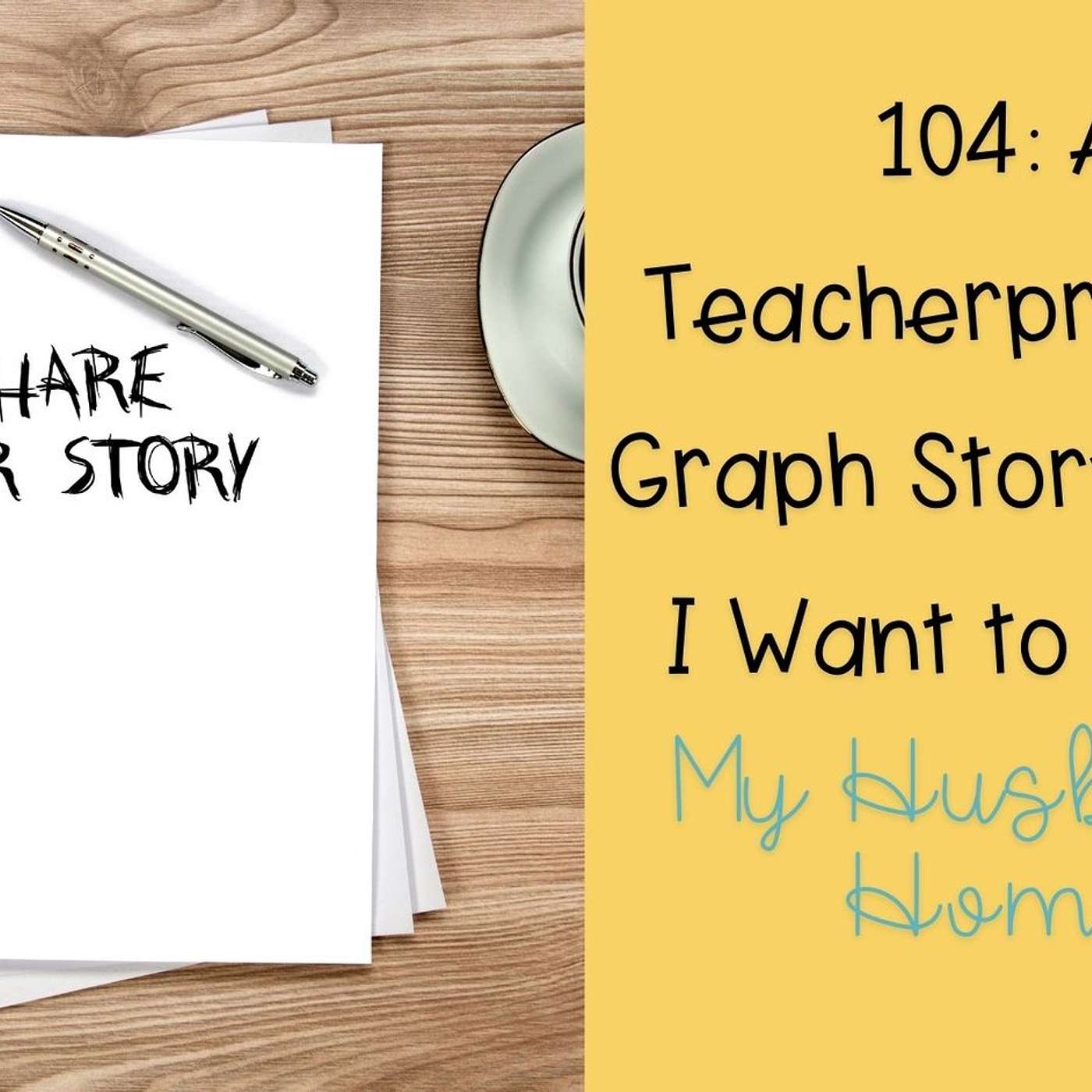 104: A Teacherpreneur Graph Story: Why I Want to Bring My Husband Home