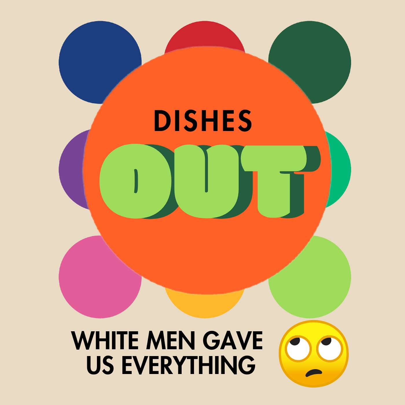 Dishes Out: White Men Gave Us Everything