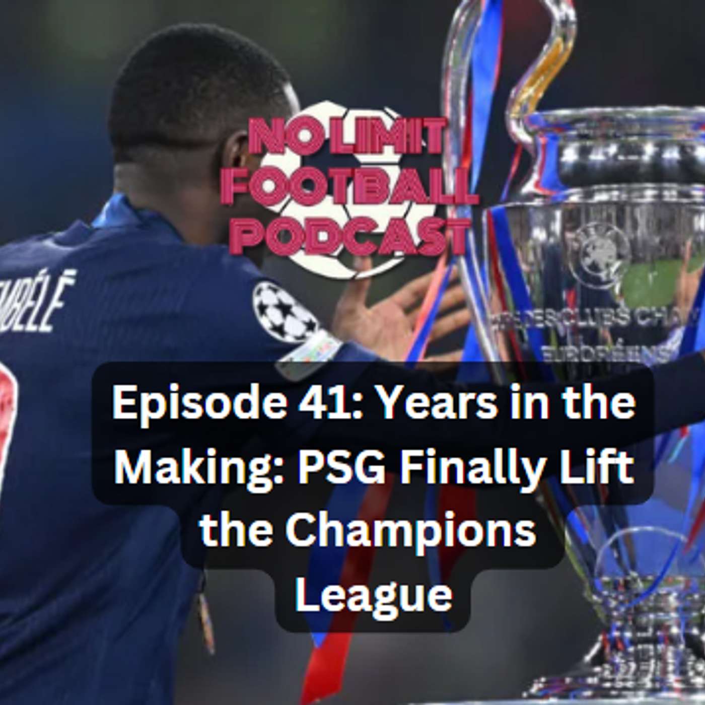 #41: Years in the Making: PSG Finally Lift the Champions  League