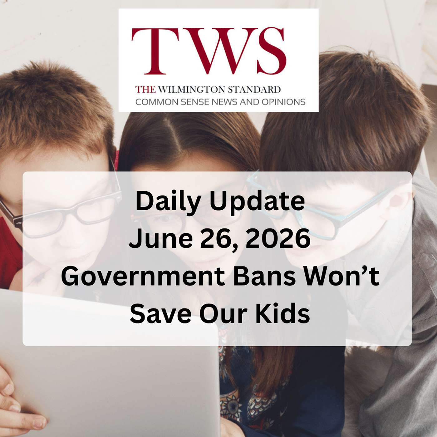 Government Bans Won’t Save Our Kids — Engaged Parents Will - June 26, 2026 episode artwork