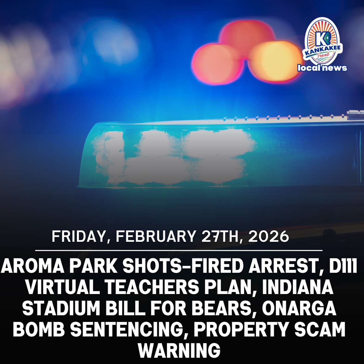 Aroma Park Shots-Fired Arrest, D111 Virtual Teachers Plan, Indiana Stadium Bill for Bears, Onarga Bomb Sentencing, Property Scam Warning episode artwork