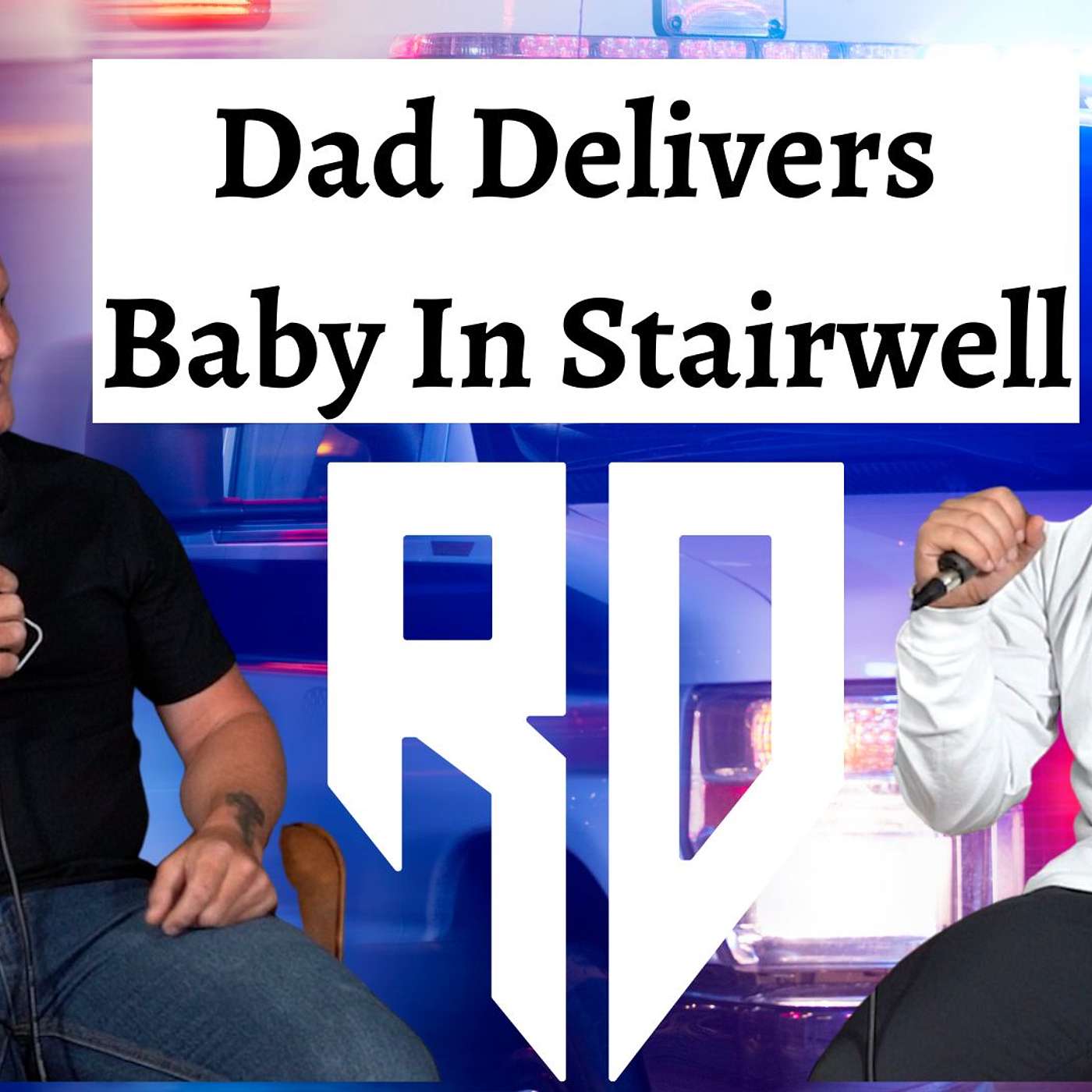 Dad Delivers Baby In Stairwell, Owning A Business, Being The Hero For Your Kids - Rad Dad Podcast #1