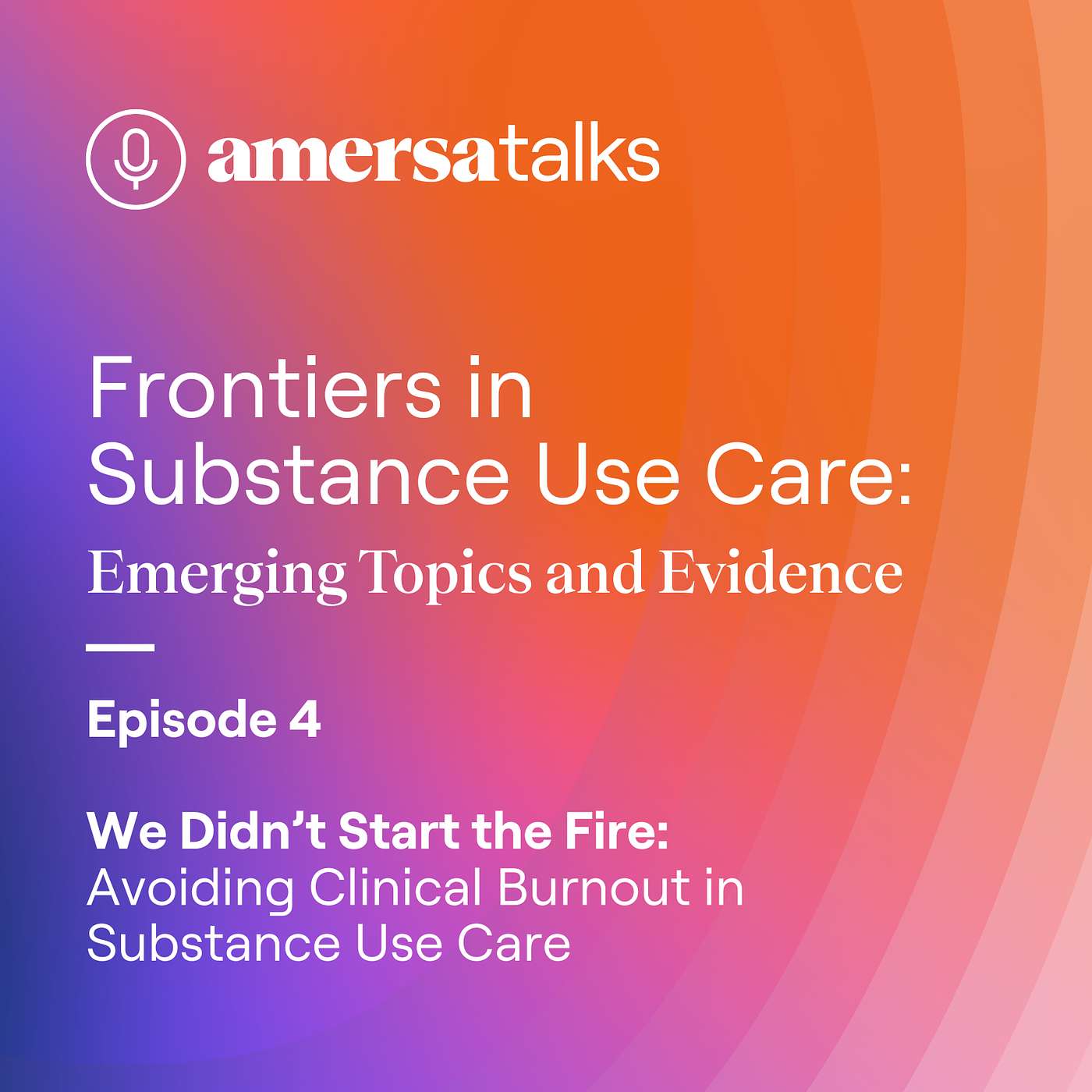 We Didn’t Start the Fire: Avoiding Clinician Burnout in Substance Use Care episode artwork