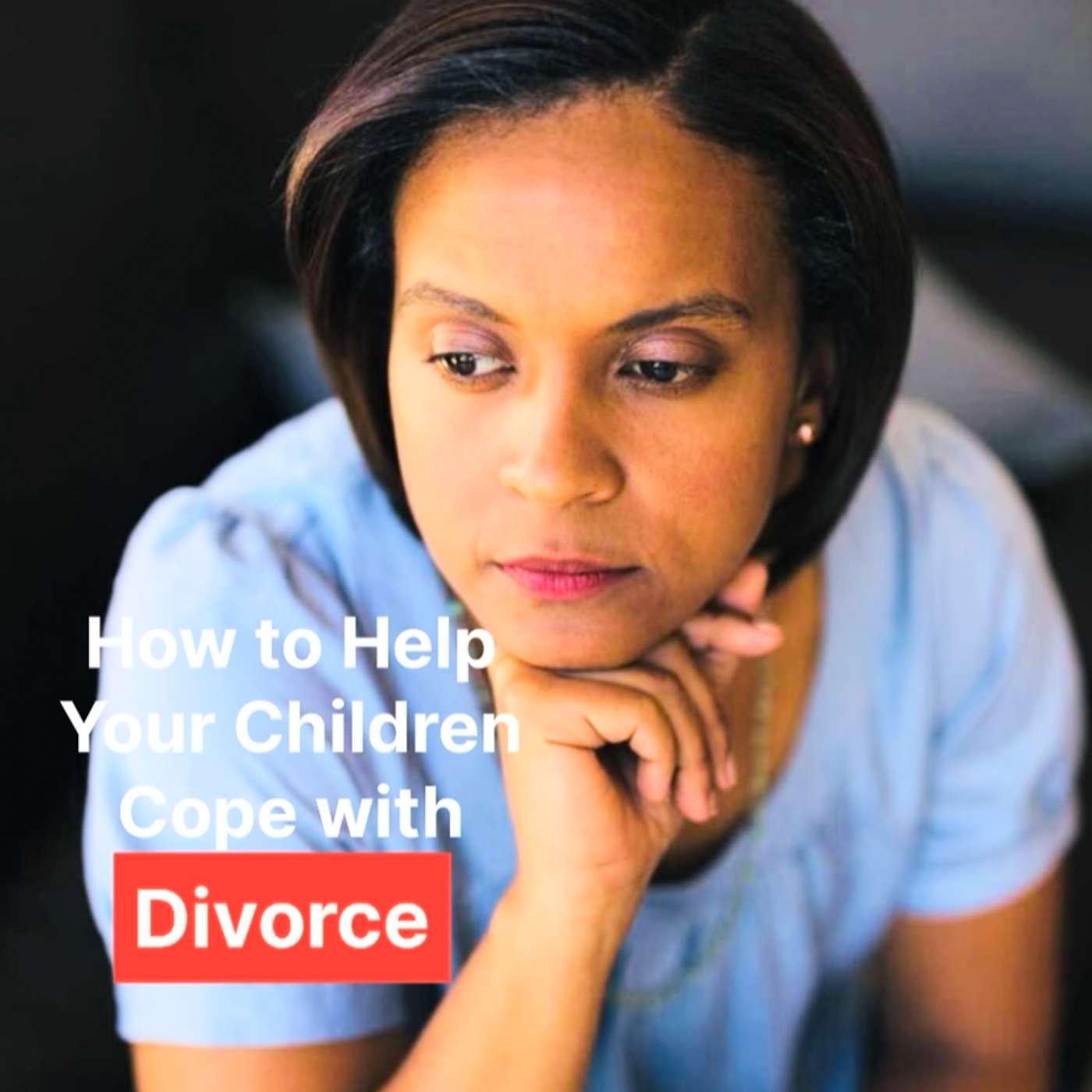 HOW TO HELP YOUR CHILDREN COPE WITH DIVORCE-PART 2