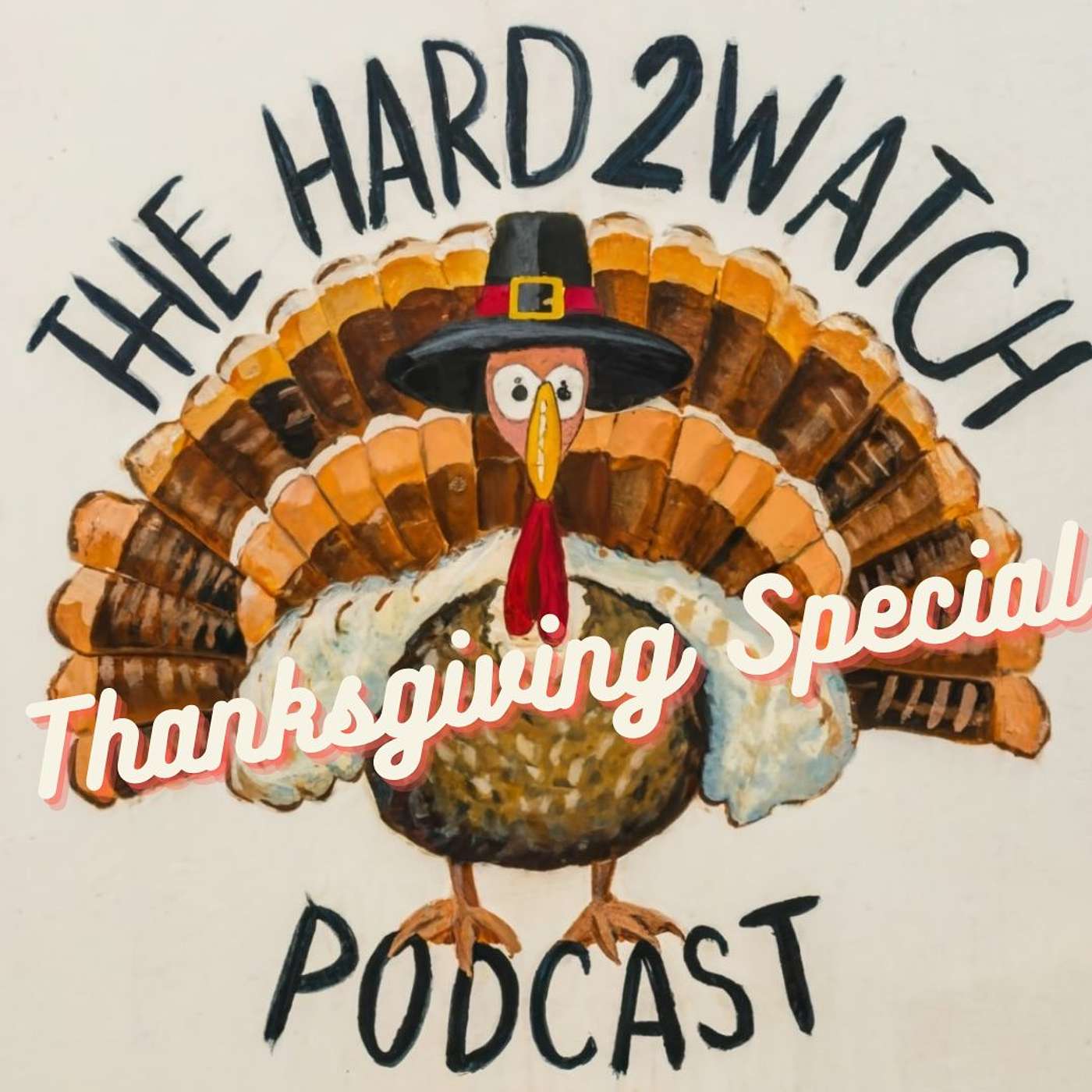 19 - The Hard2Watch Podcast Thanksgiving Special