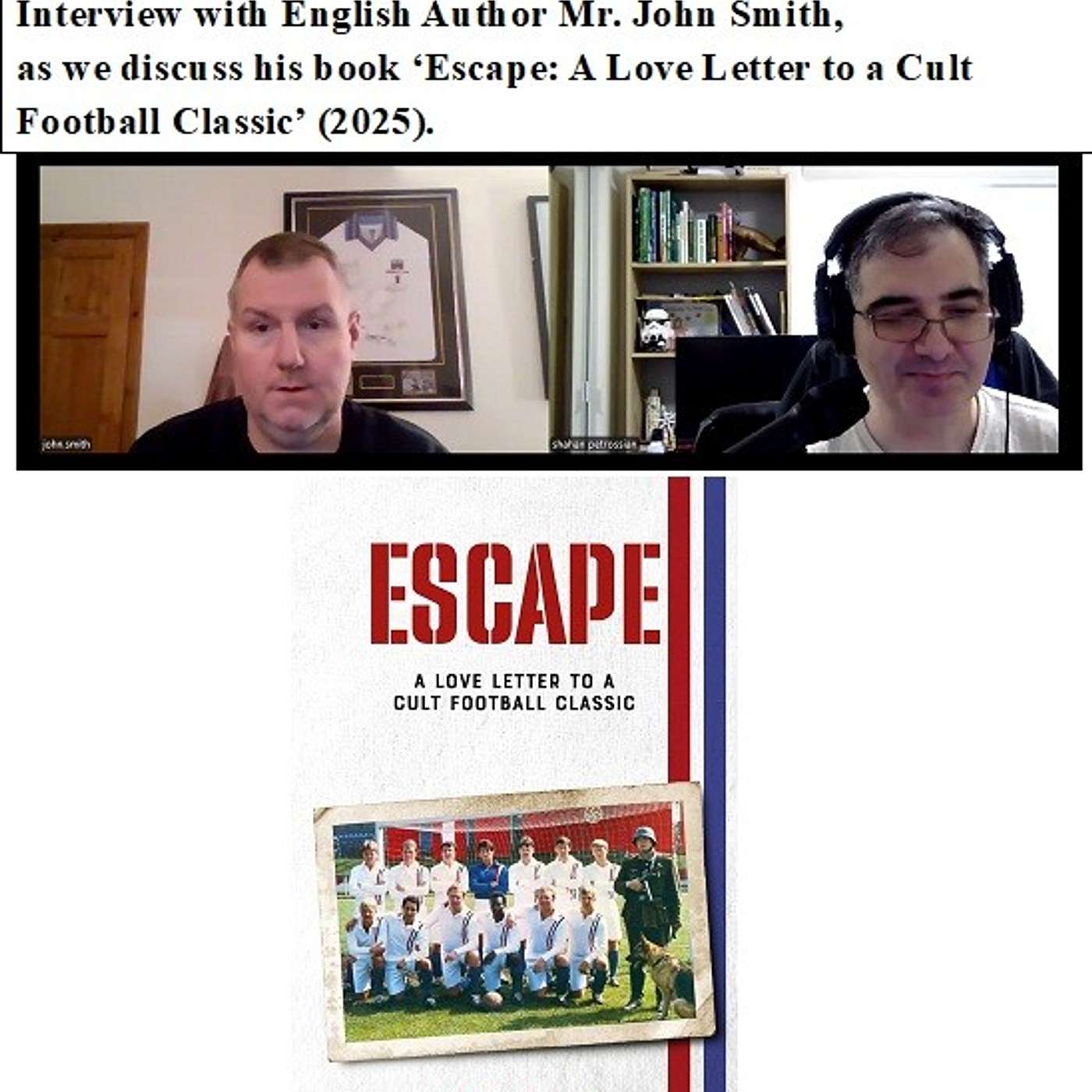Soccernostalgia Talk Podcast-Episode 252 (Interview with English Author Mr. John Smith, as we discuss his book ‘Escape: A Love Letter to a Cult Football Classic’ (2025))