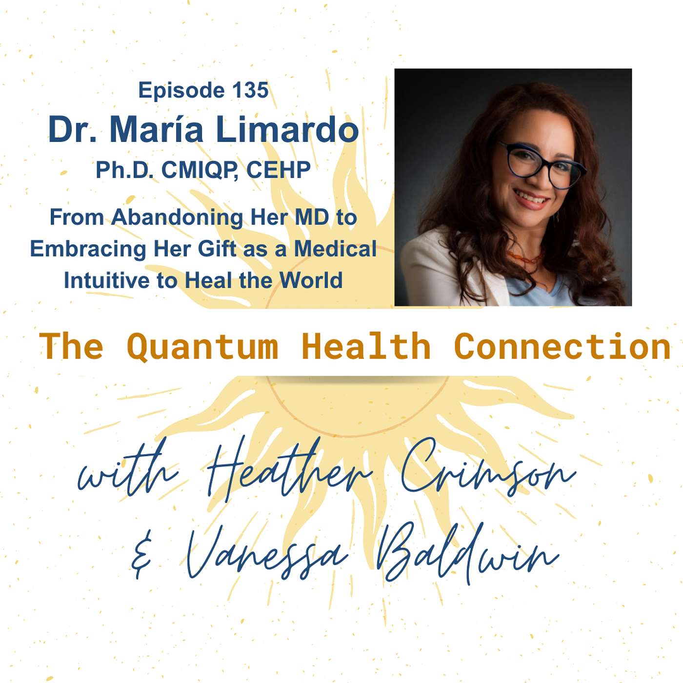 #135 Dr. Maria Limardo, Ph.D.: From Abandoning Her MD to Embracing Her Gift as a Medical Intuitive and Heal the World