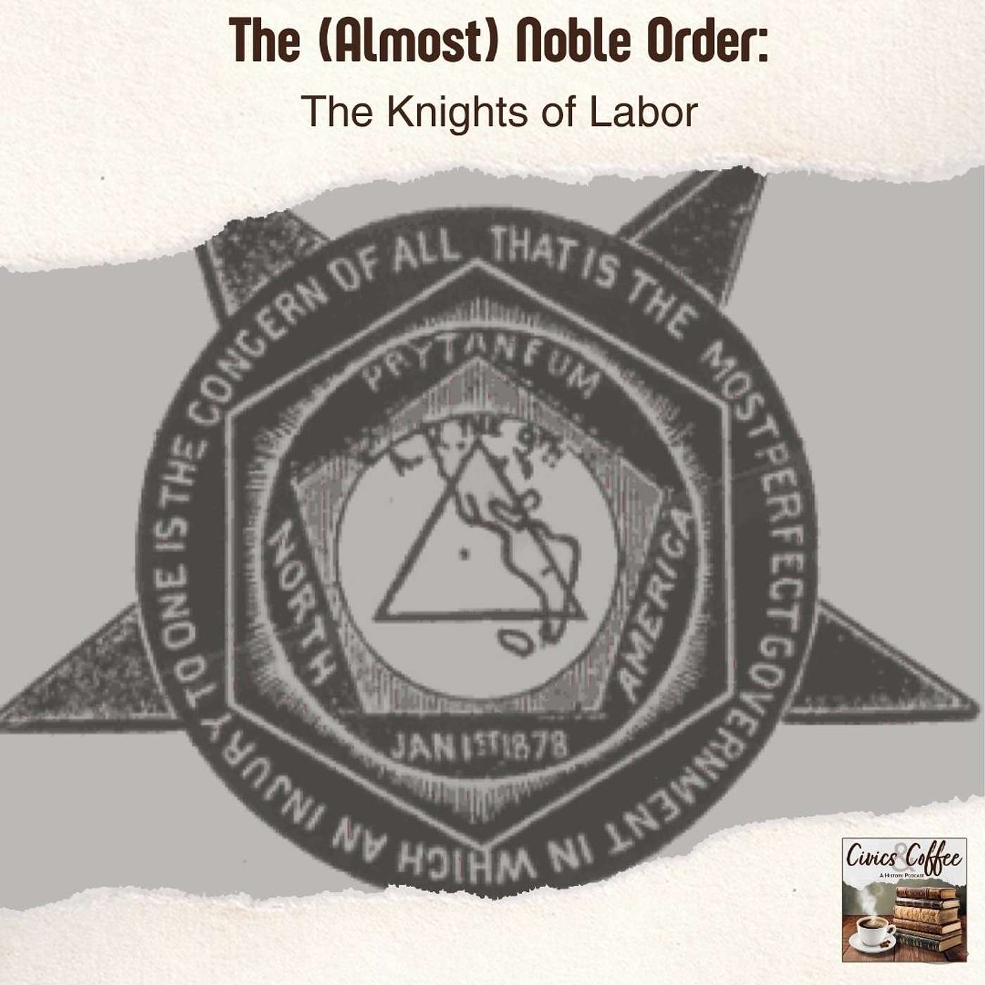 The (Almost) Noble Order: The Knights of Labor