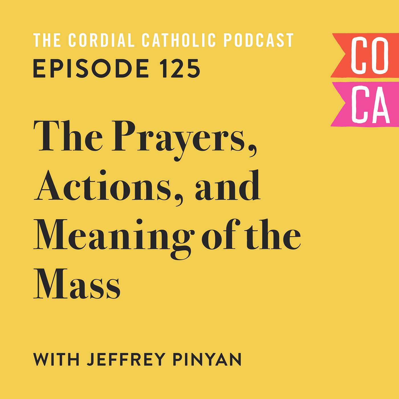 125: The Prayers, Actions, and Meaning of the Mass (w/ Jeffrey Pinyan)