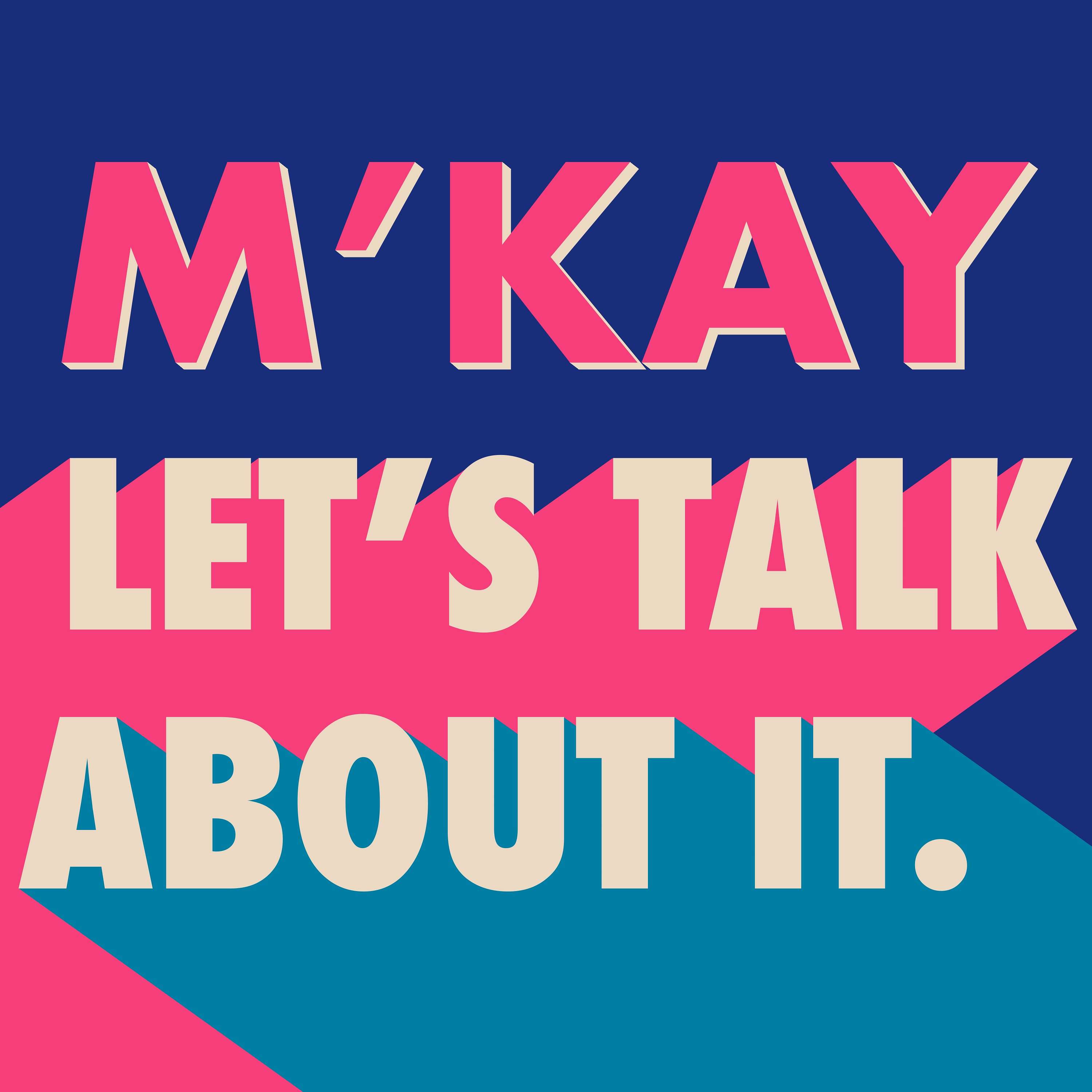 M\'Kay Let\'s Talk About It.