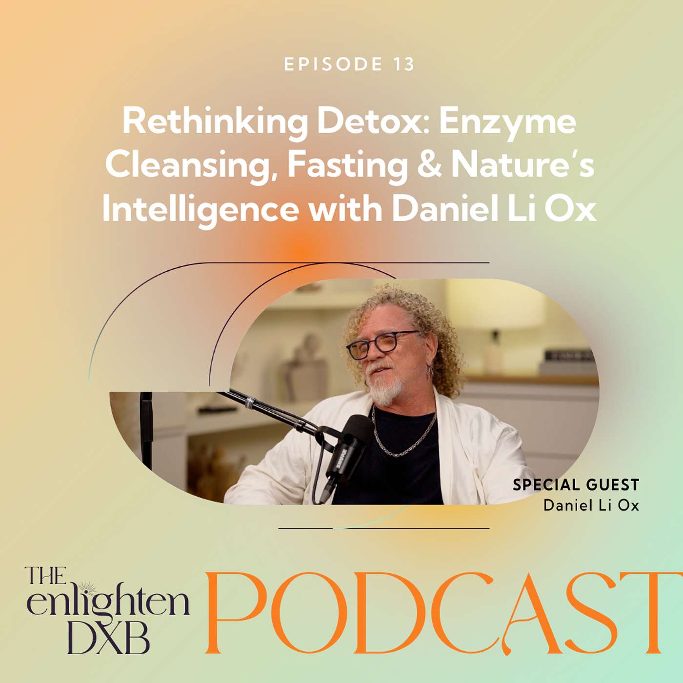 Ep15. Rethinking Detox: Enzyme Cleansing, Fasting & Nature’s Intelligence with Daniel Li Ox Ep15. Rethinking Detox: Enzyme Cleansing, Fasting & Nature’s Intelligence with Daniel Li Ox