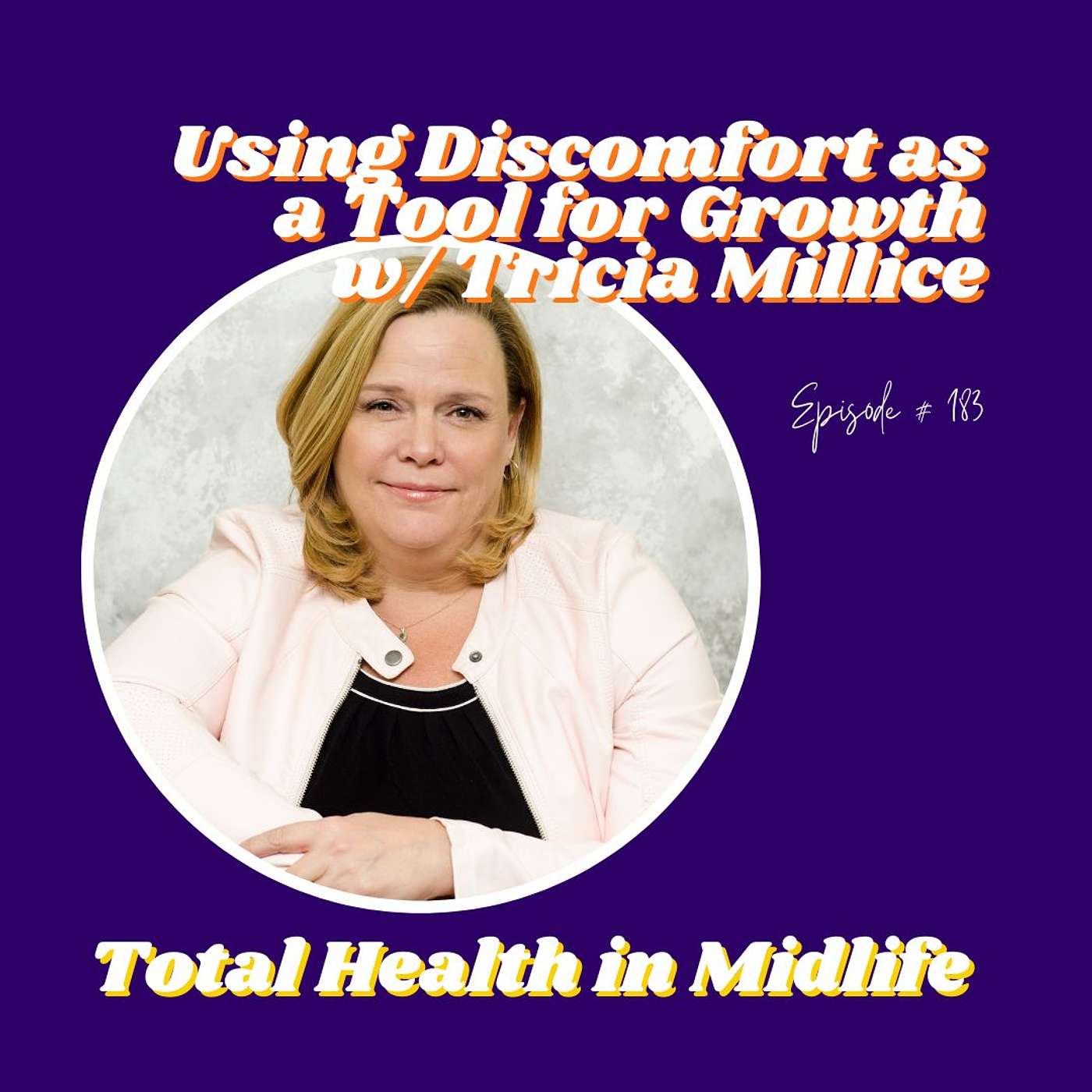 183: Using Discomfort as a Tool for Growth with Tricia Millice episode artwork