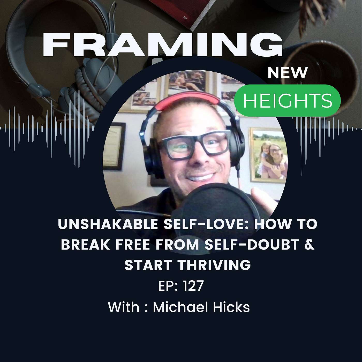 Unshakeable Self-Love: How to Break Free from Self-Doubt & Start Thriving EP: 127