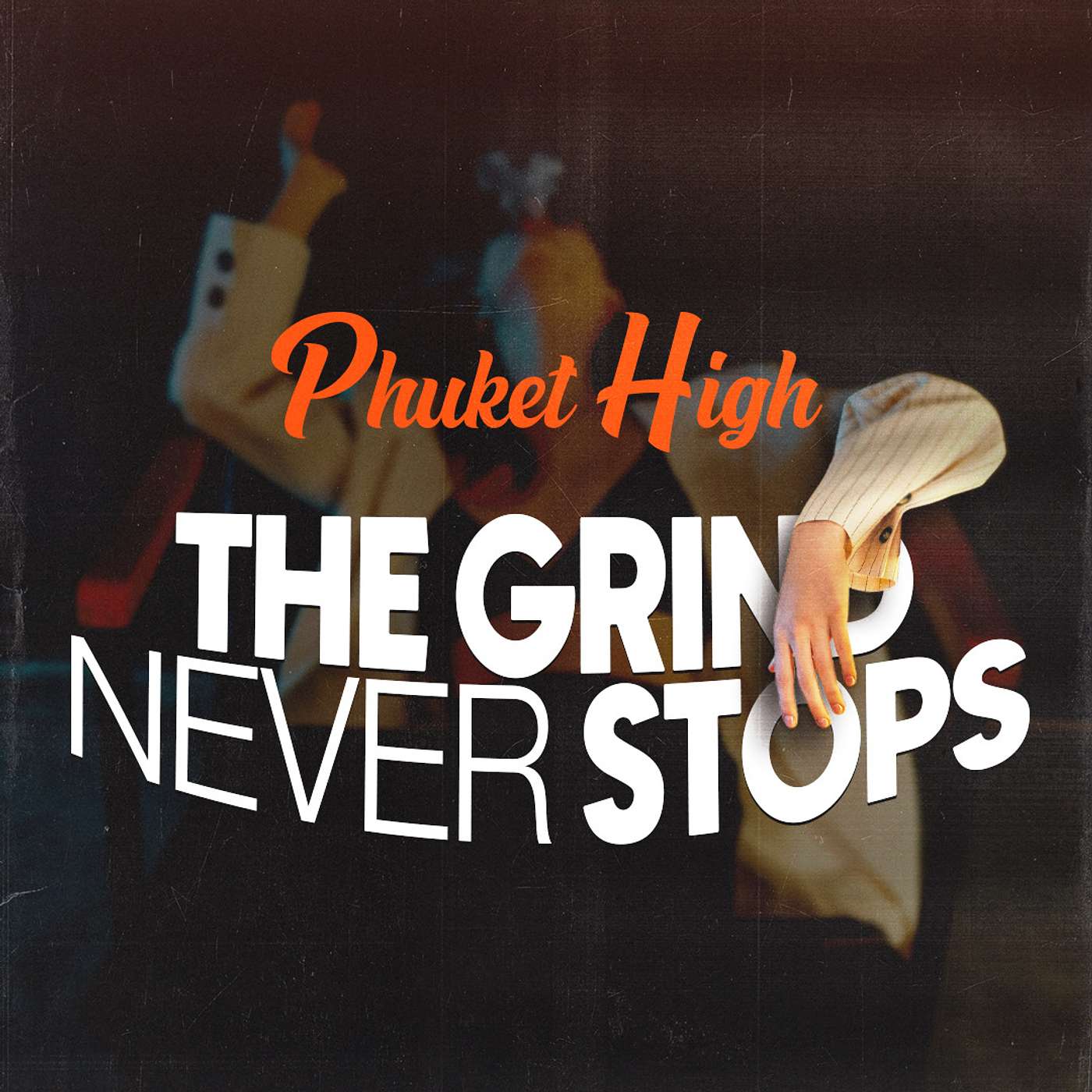 Phuket High: The Grind Never Stops podcast artwork