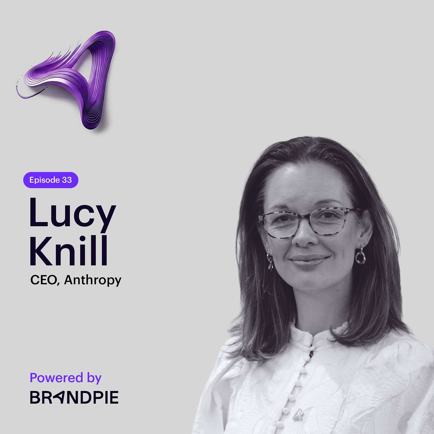Accidental Career, Purposeful Leader: Lucy Knill’s Journey to Anthropy CEO - Episode 33 Accidental Career, Purposeful Leader: Lucy Knill’s Journey to Anthropy CEO - Episode 33