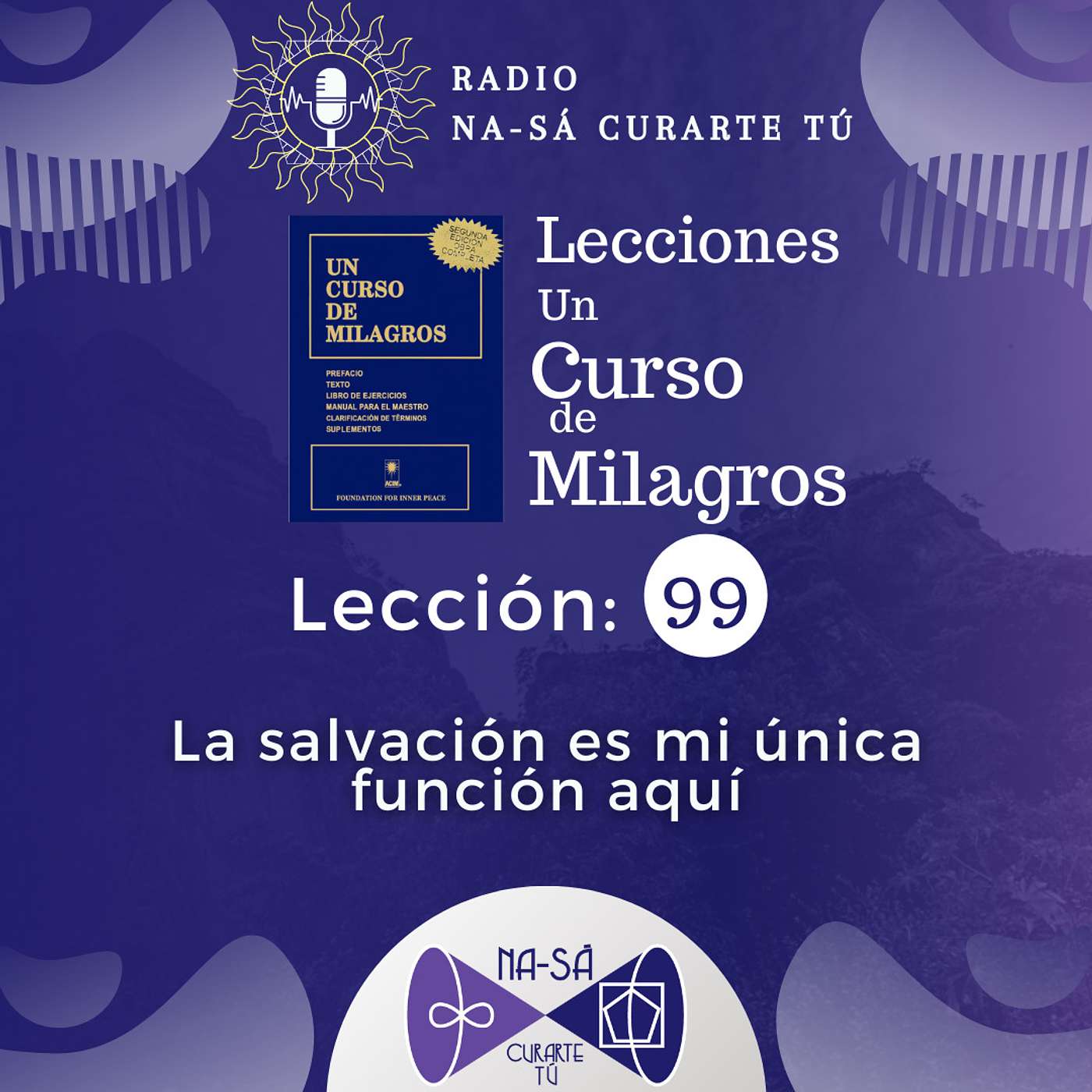 Lección 99 - UCDM - La salvación es mi única función aquí