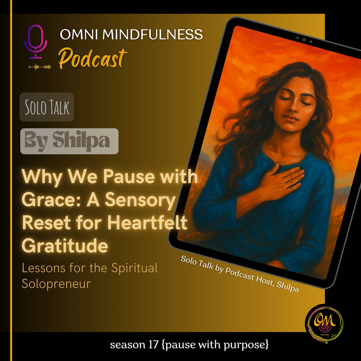 Why We Pause with Grace: A Sensory Reset for Heartfelt Gratitude. A Solo Talk by Podcast Host, Shilpa (Epi. #233)