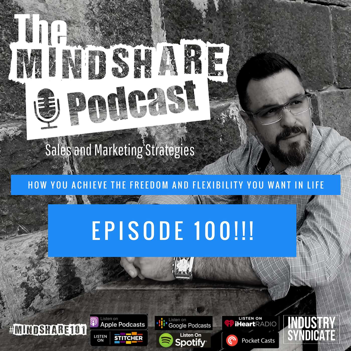 Celebrating our 100th Episode!! This is How You Achieve the Freedom and Flexibility You Want in Life