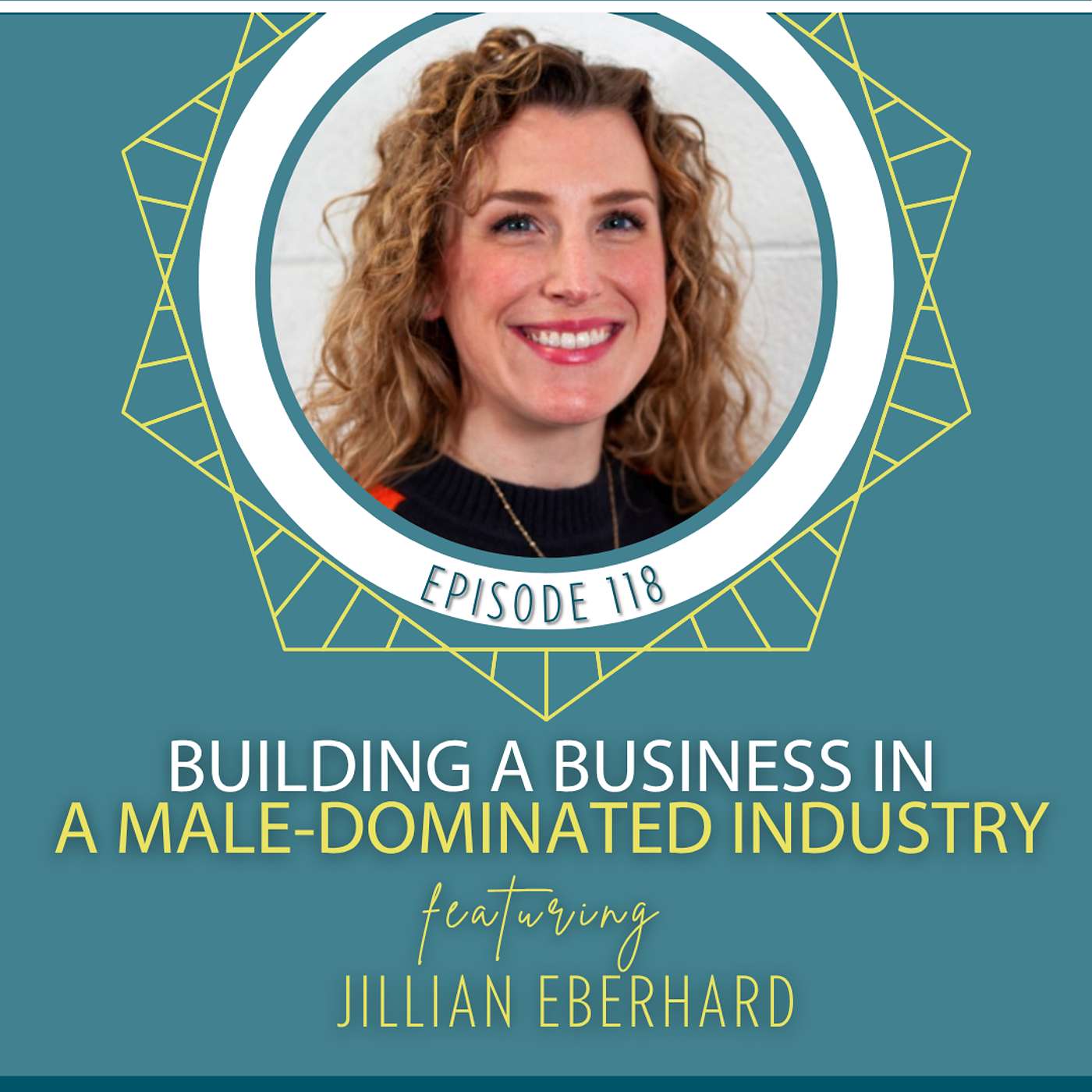 Building a Business in a Male-Dominated Industry with Jillian Eberhard Building a Business in a Male-Dominated Industry with Jillian Eberhard