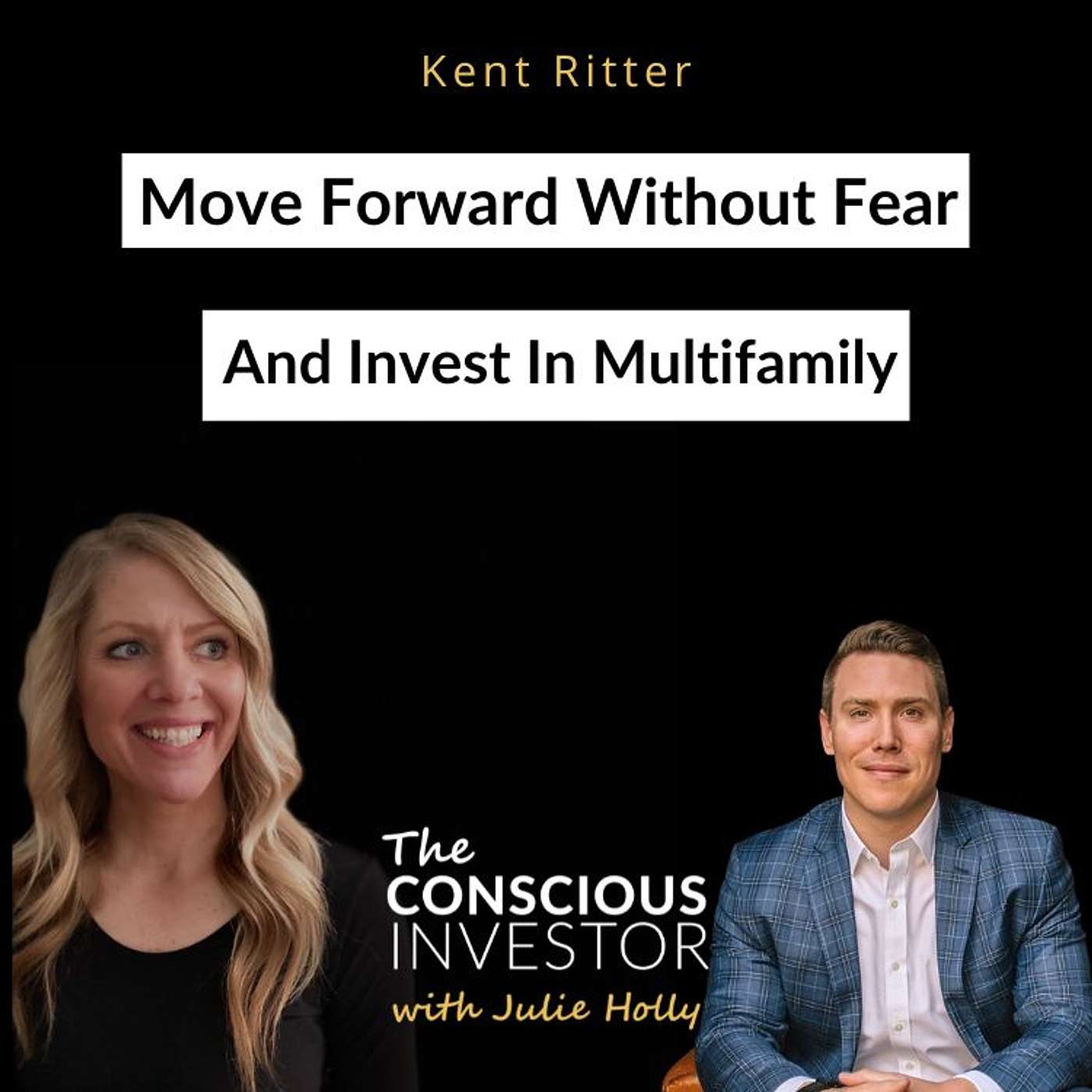 Ep303 Move Forward Without Fear And Invest In Multifamily - Kent Ritter