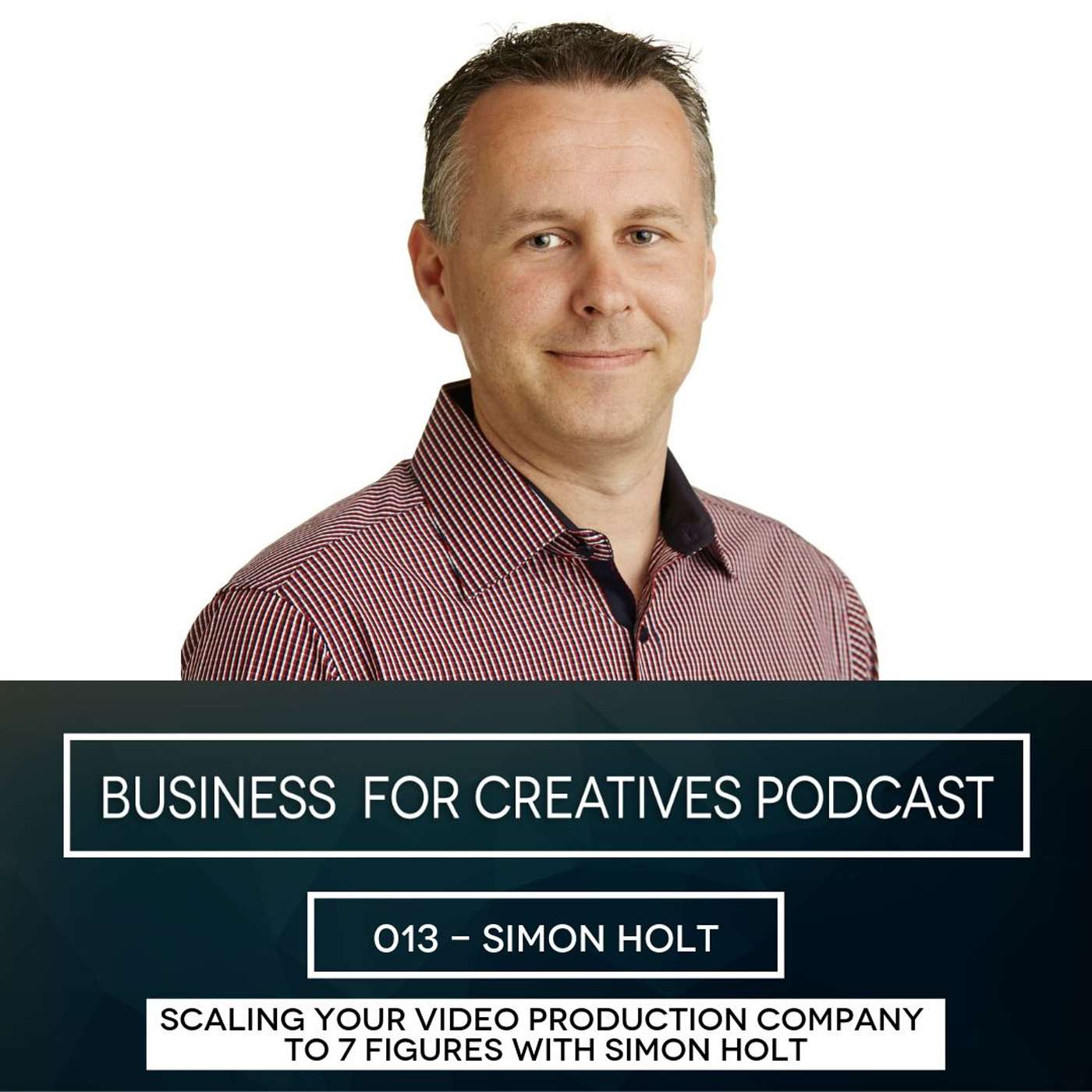 Scaling your video production company to 7 figures with Simon Holt EP013 episode artwork