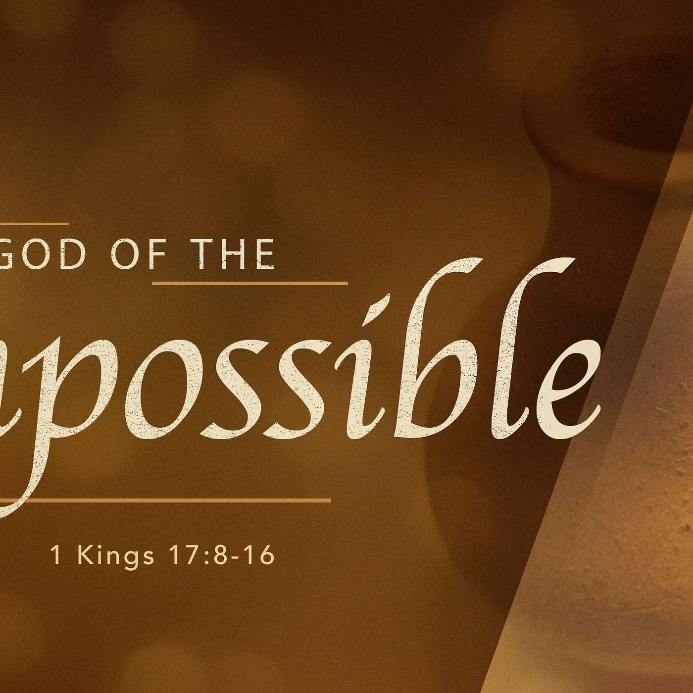 The God of the Impossible (1 Kings 17:8-16)