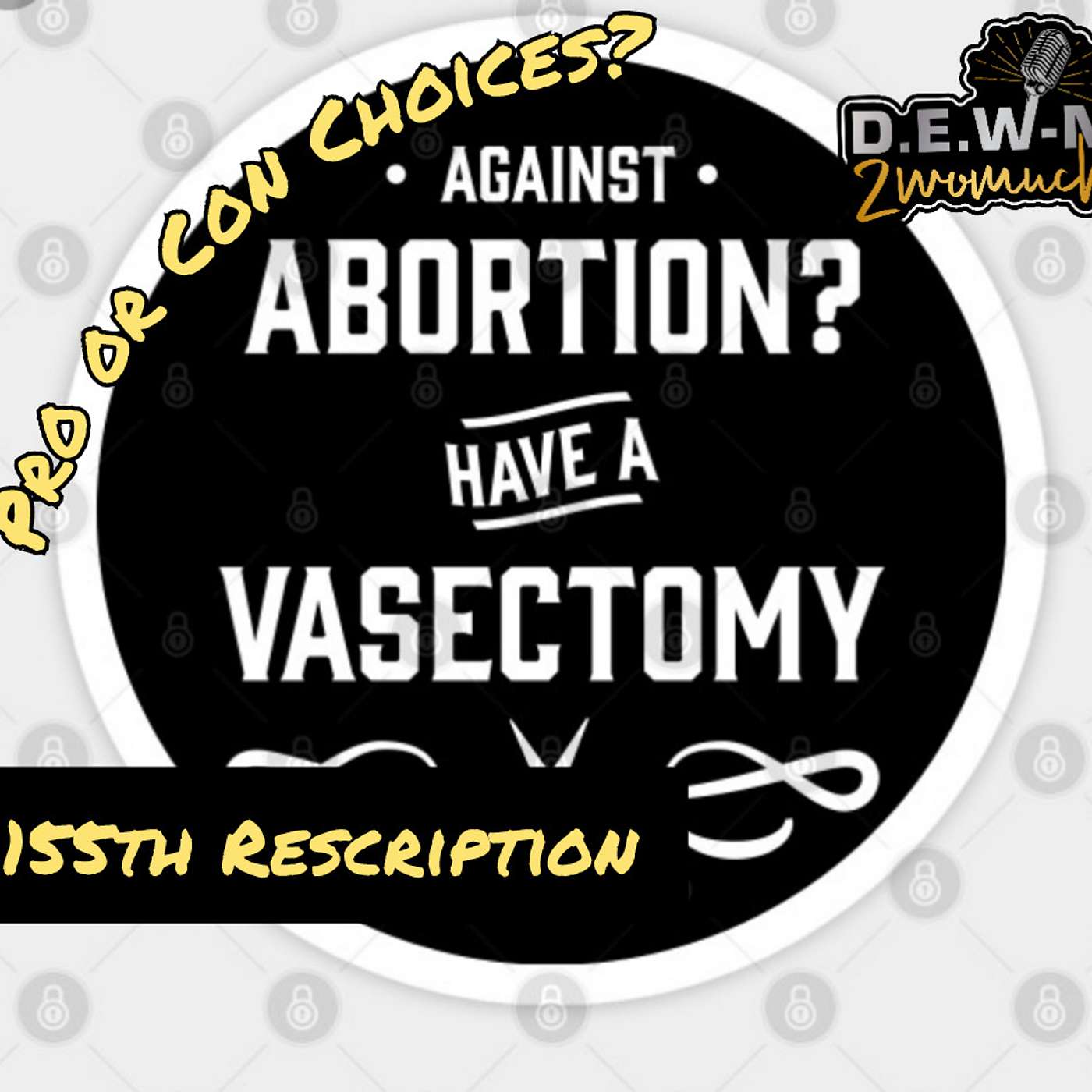 155th Rescription: Pro or Con Choices