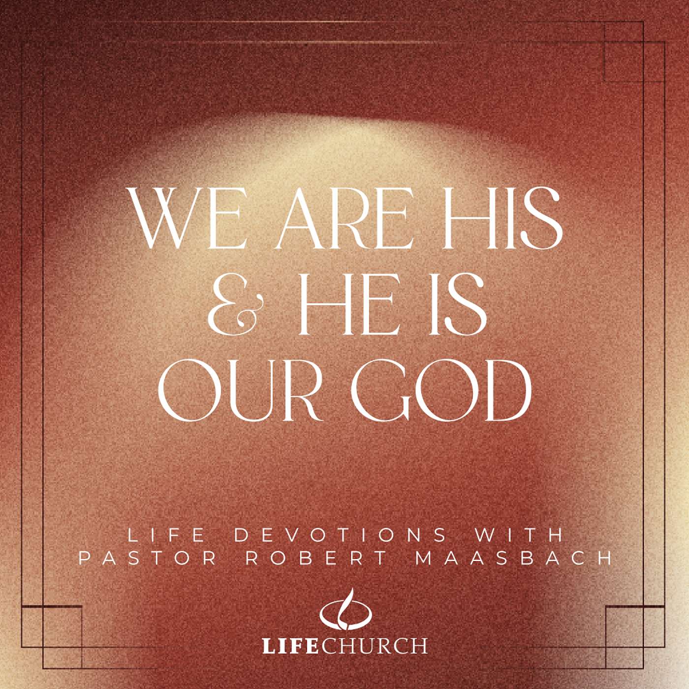 We Are His & He Is Our God - 6.10.25