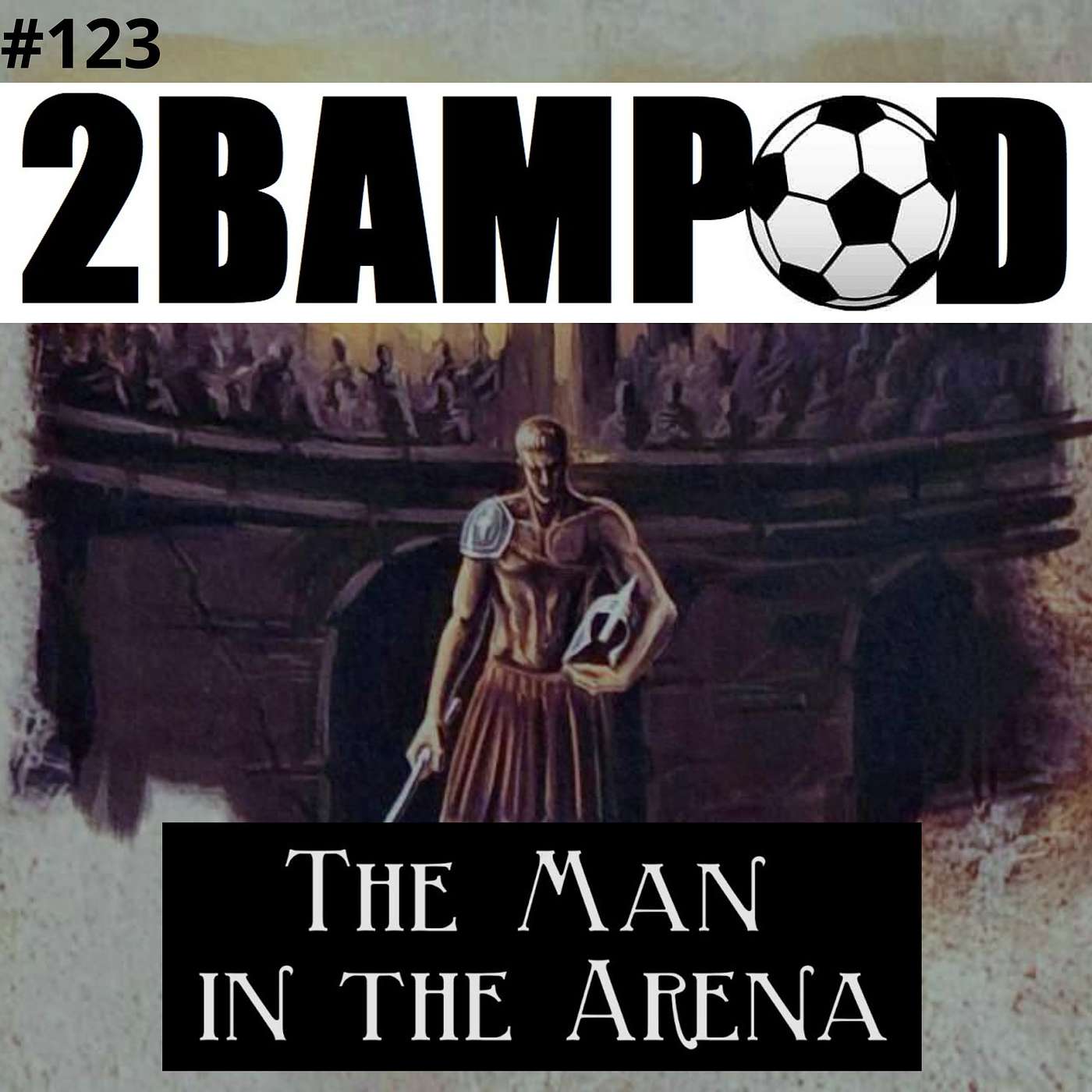 #123 - The Man in the Arena