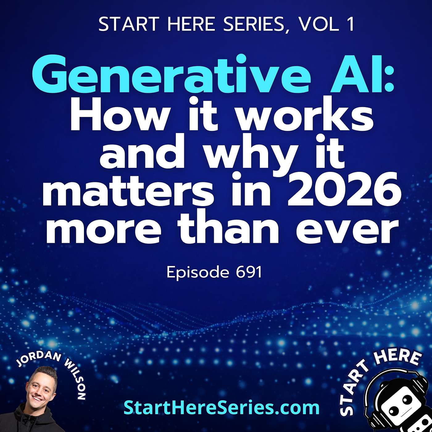 Ep 691: Generative AI: How it works and why it matters in 2026 more than ever (Start Here Series Vol 1)