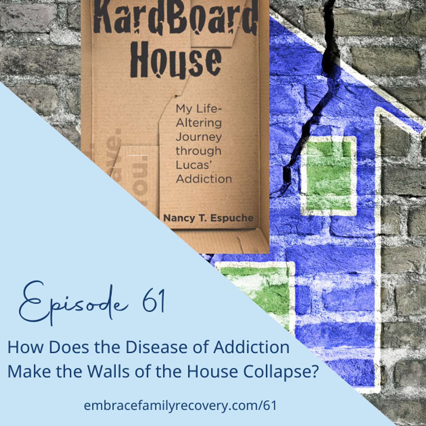 Ep 61 - How Does the Disease of Addiction Make the Walls of the House Collapse?