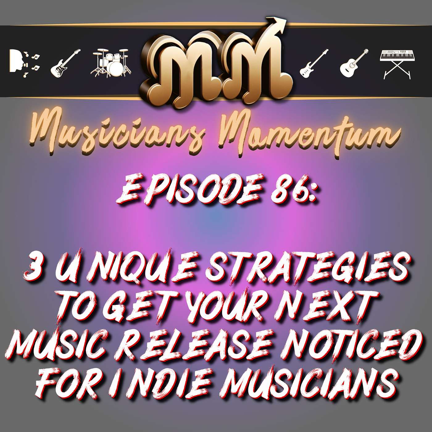 Episode 86:  3 Unique Strategies to Get Your Next Music Release Noticed for Indie Musicians Episode 86:  3 Unique Strategies to Get Your Next Music Release Noticed for Indie Musicians