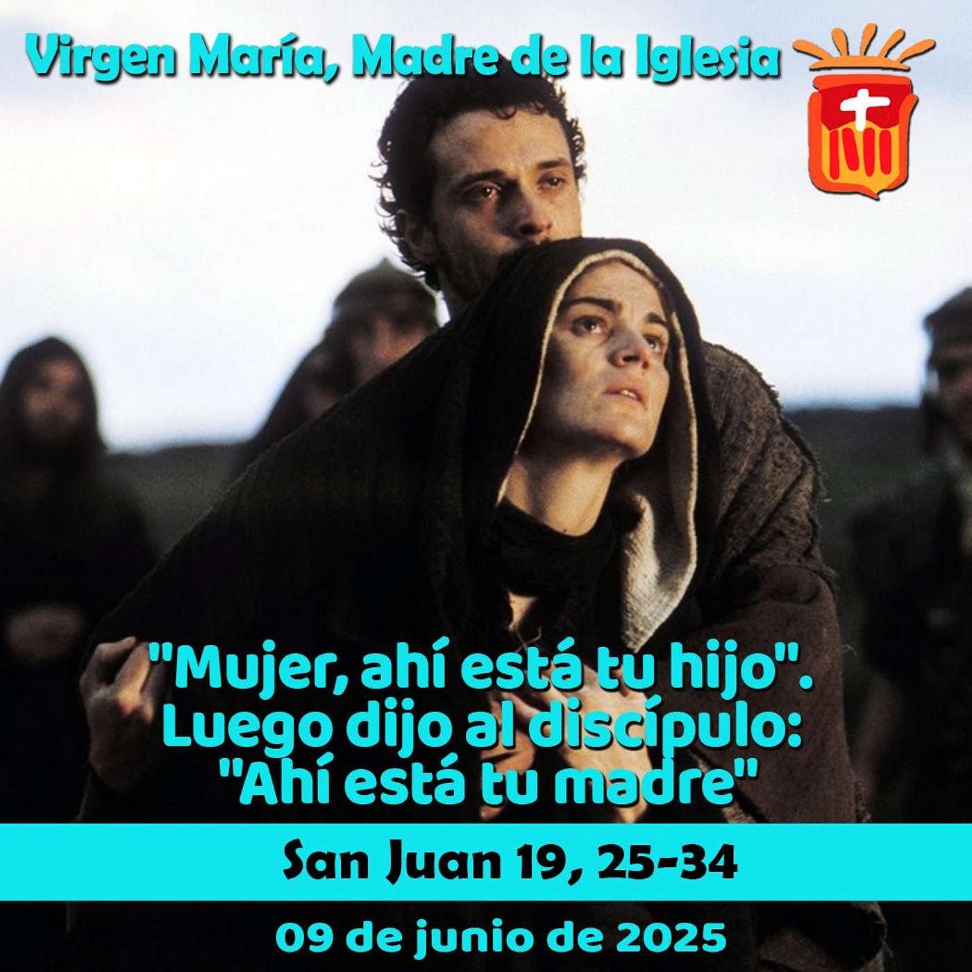 2025-06-09 San Juan 19, 25-34: Fiesta de Santa María, Madre de la Iglesia