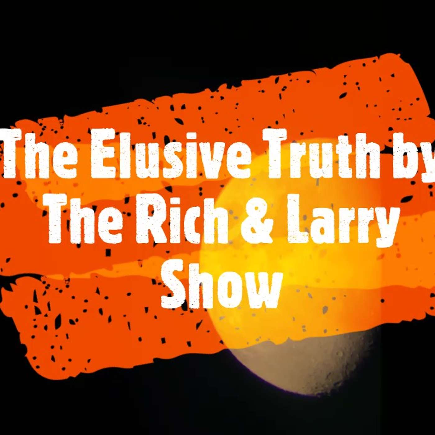 The Elusive Truth with Rich & Larry