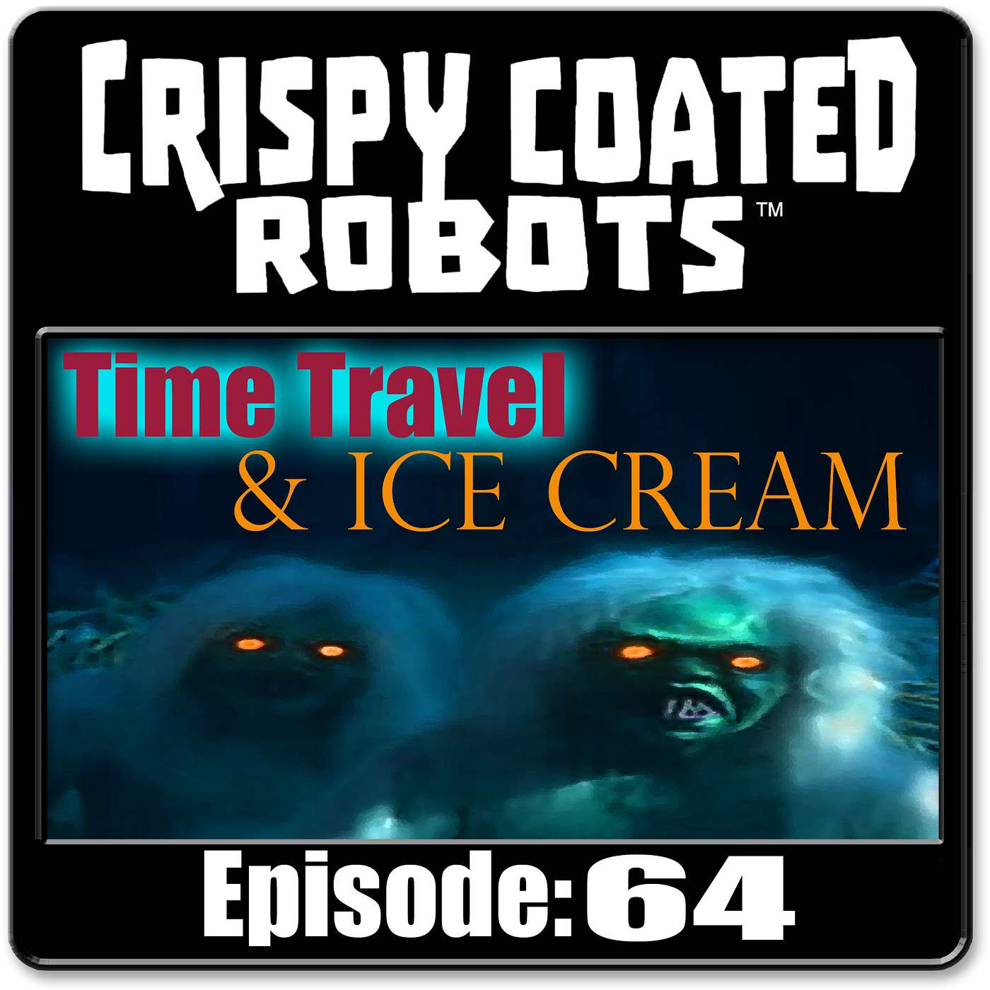 CRISPY COATED ROBOTS #64 - Best Time-Travel Movies and Top 5 Ice Cream Flavors episode artwork
