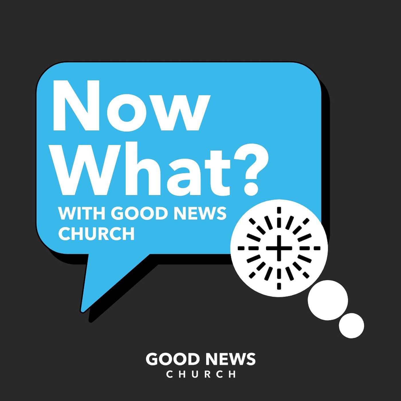 Now What by Good News Church