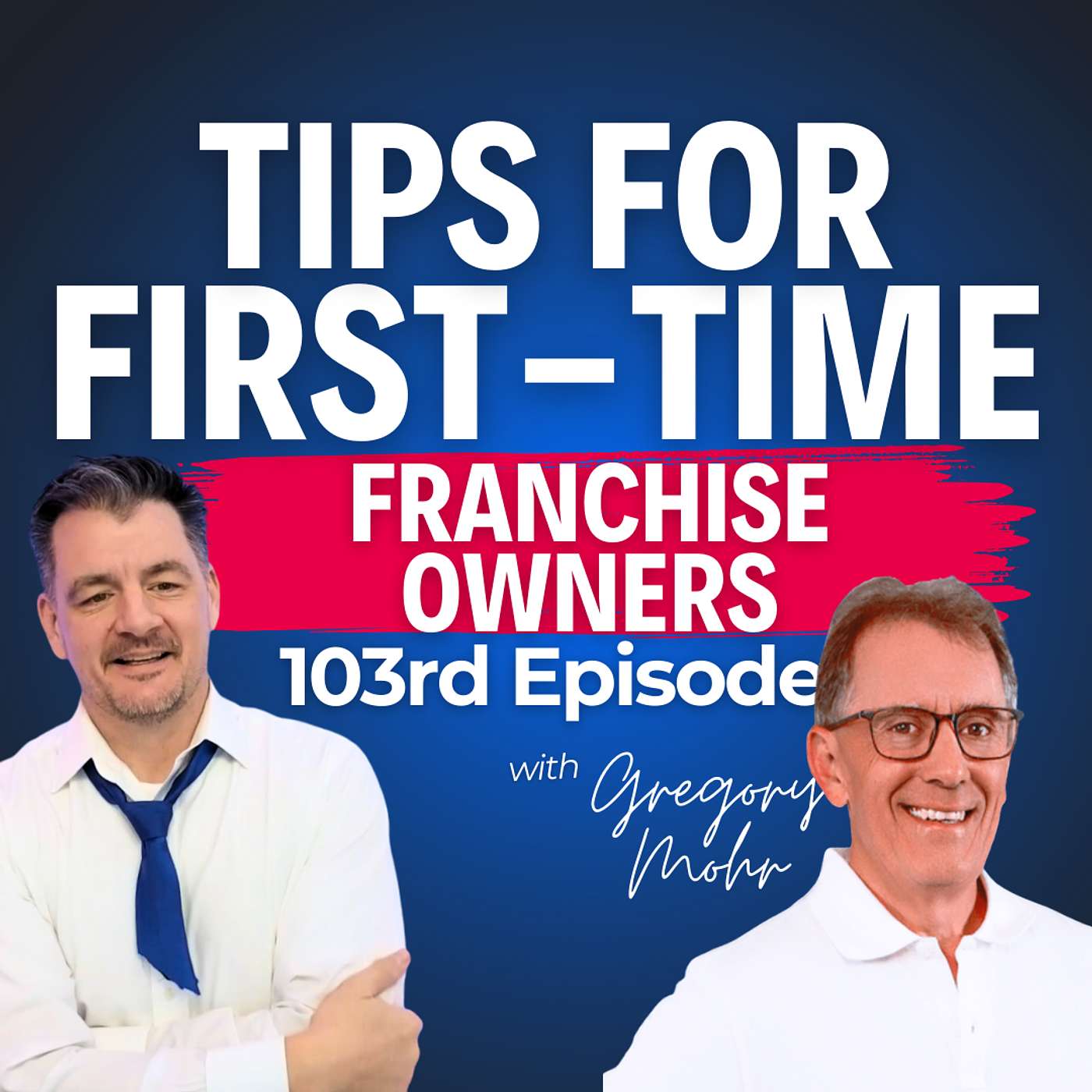 Quick Tips for First-Time Franchise Owners with Gregory Mohr