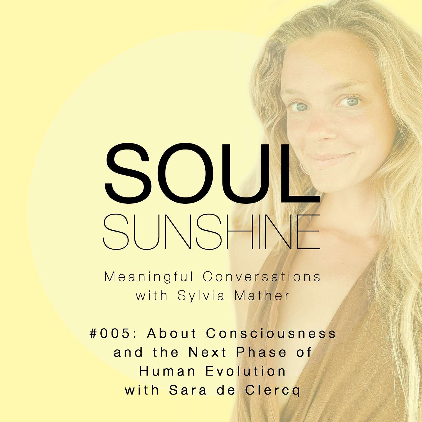 Soul Sunshine - #005_About Consciousness and the Next Phase of Human Evolution_A Meaningful Conversation with Sara de Clercq