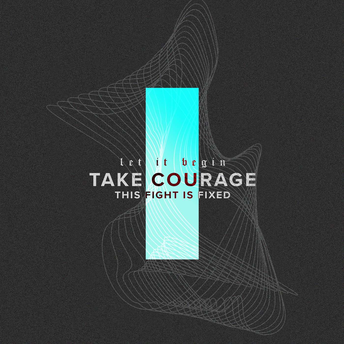 Let It Begin | Take Courage, This Fight Is Fixed