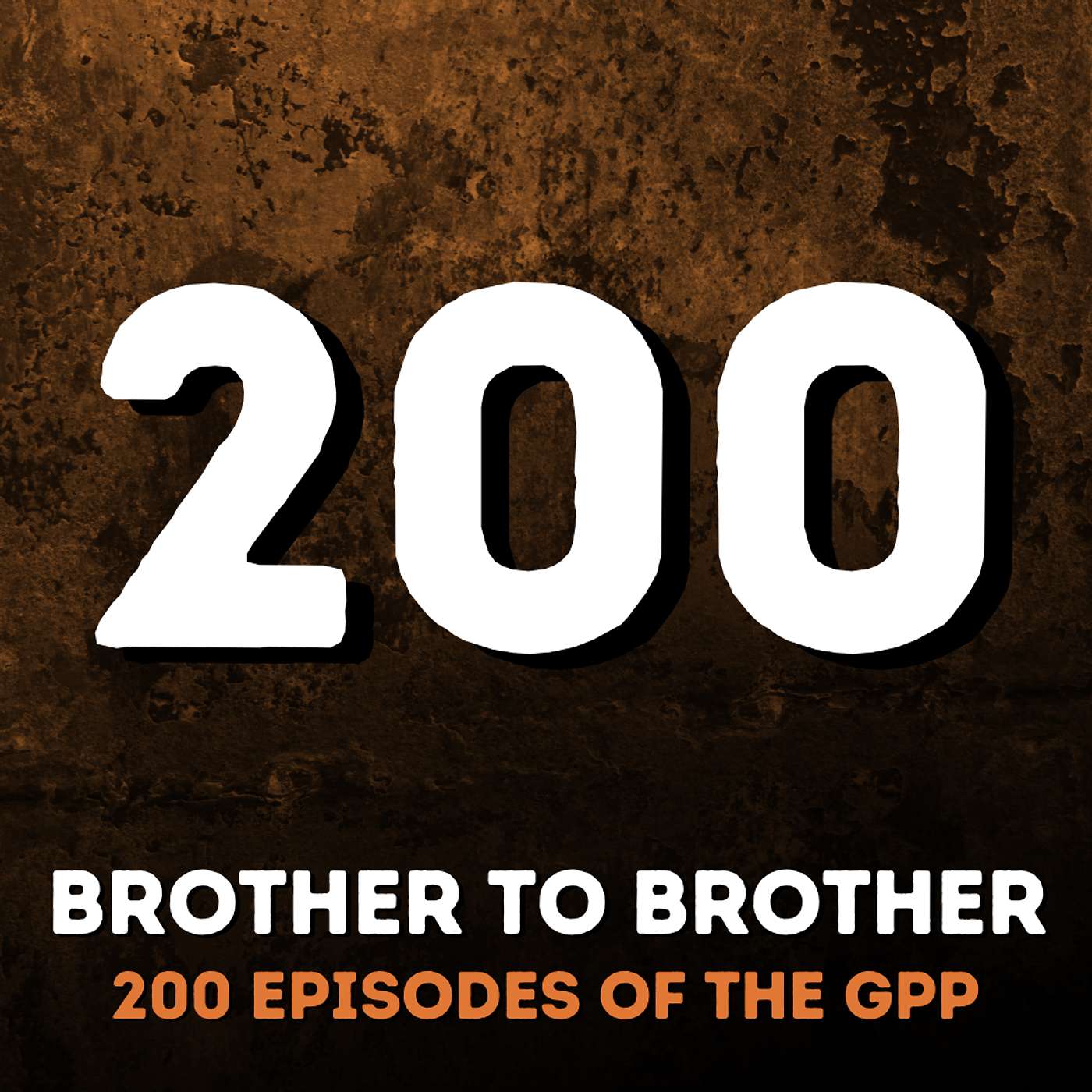 200 Brother to Brother: 200 Episodes of the GPP
