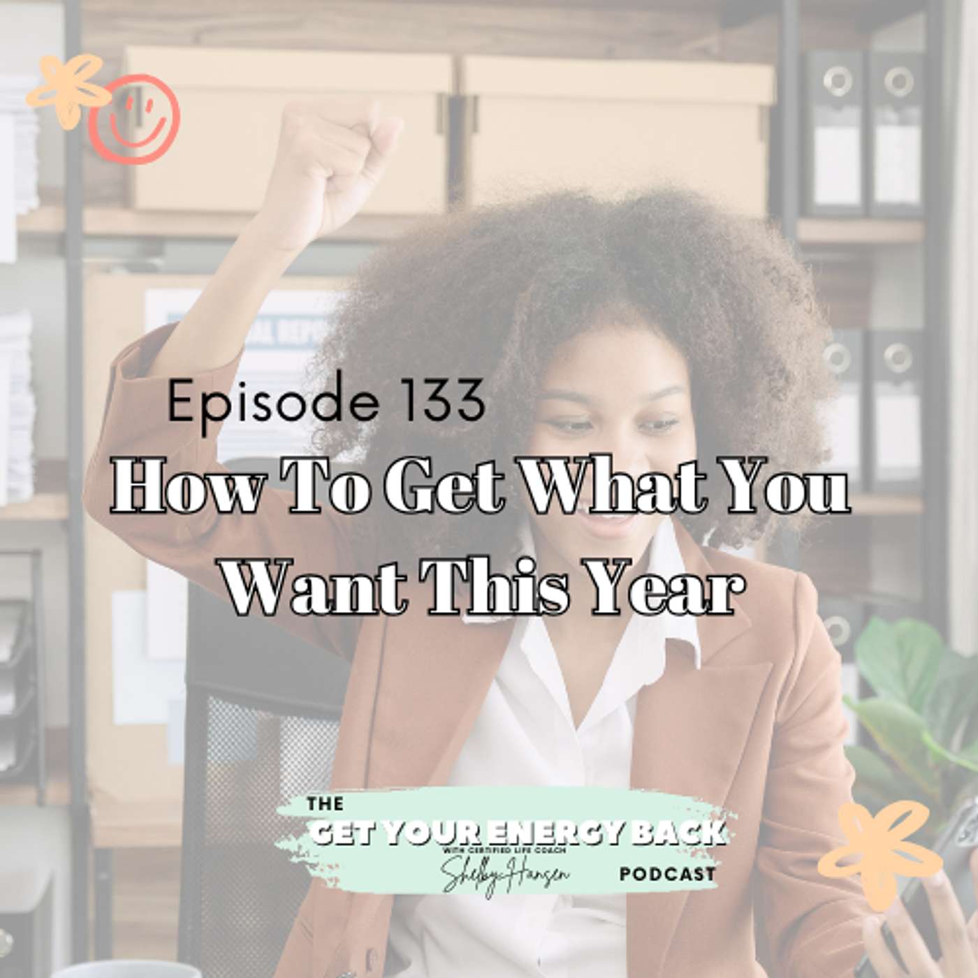 Episode 133: How to Get What You Want This Year