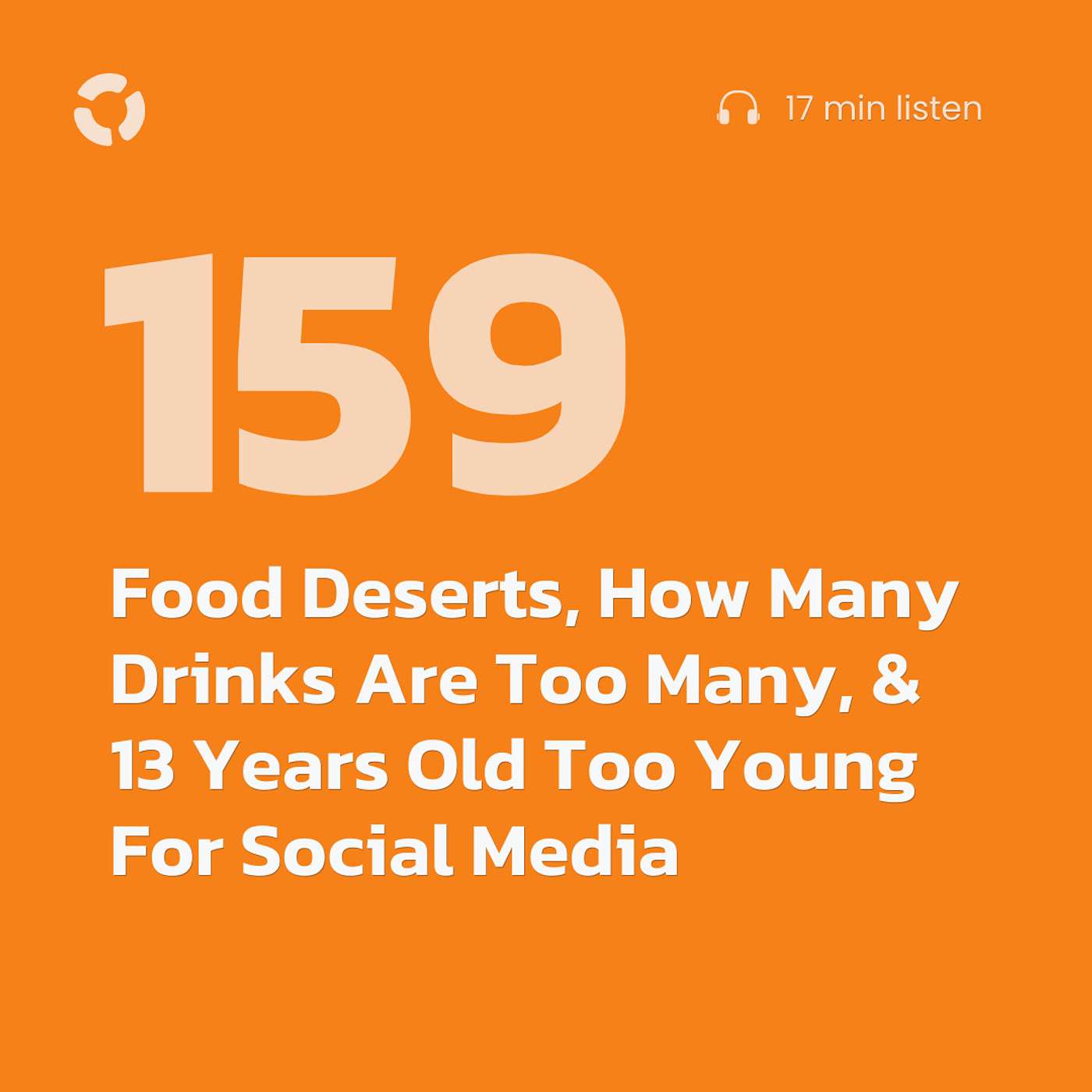 Food Deserts, How Many Drinks Are Too Many, & 13 Years Old Too Young For Social Media