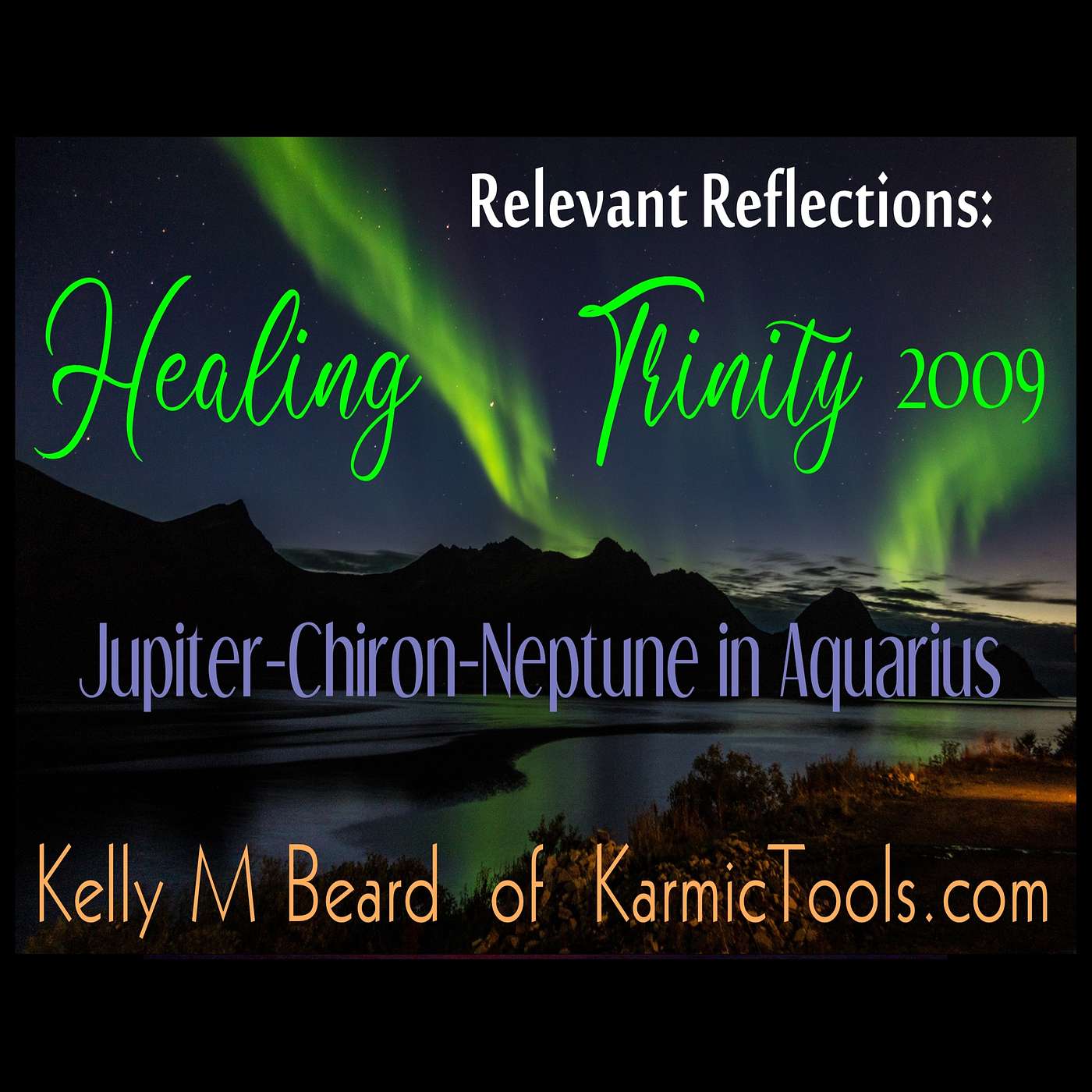 Relevant Reflections: 2009 Healing Trinity w. Jupiter-Chiron-Neptune in AQUARIUS