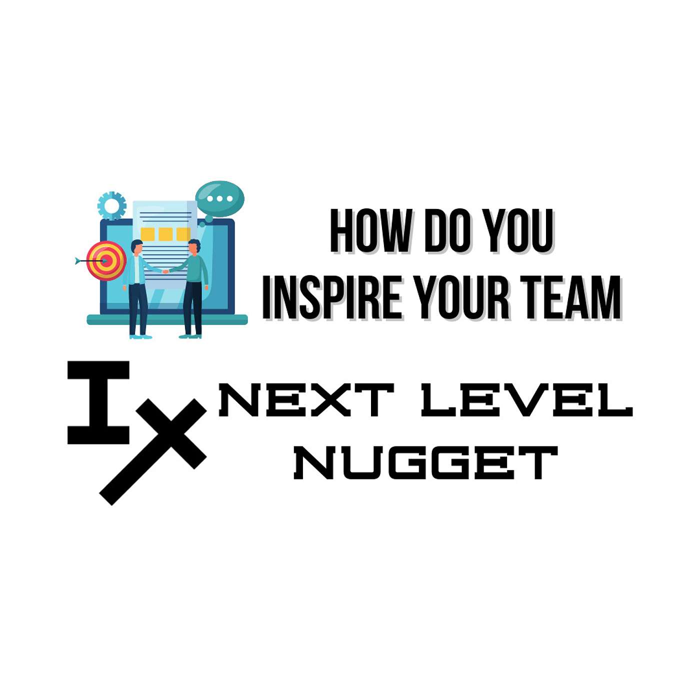 Next Level Nugget: How Do You Inspire Your Team?