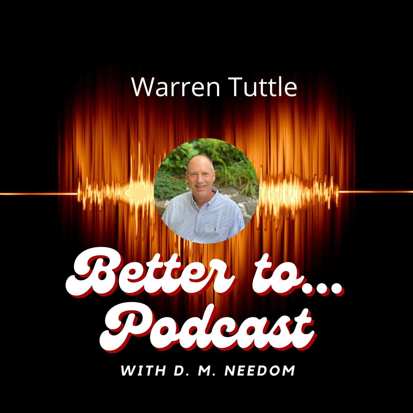 Better To... Podcast with D. M. Needom