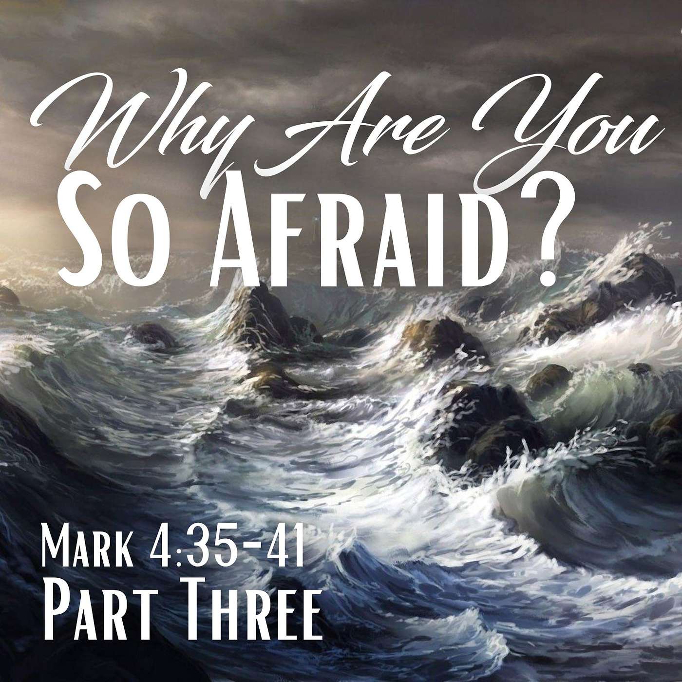 Why Are You So Afraid?, Part 3; Mark 4:35-41