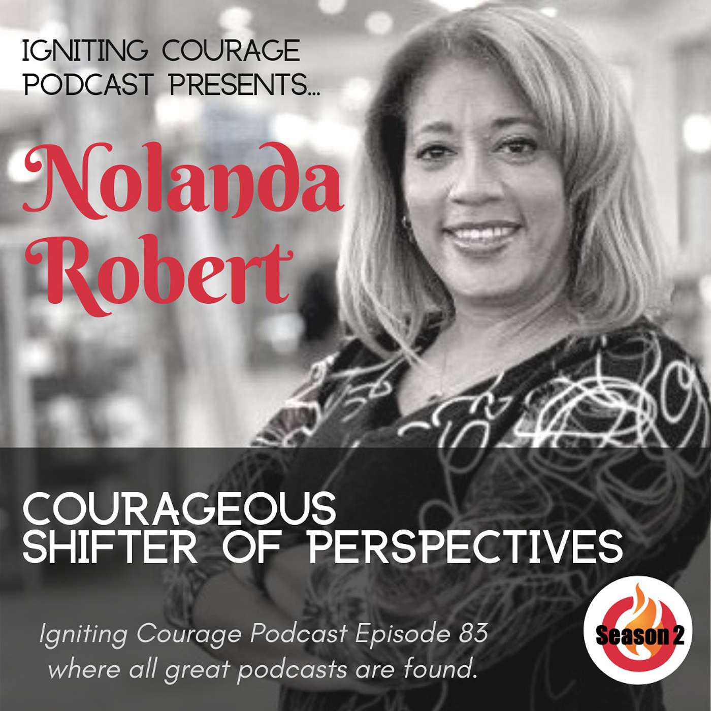 IGNITING COURAGE Podcast Episode 83: Nolanda Kirby, Courageous Shifter of Perspectives episode artwork