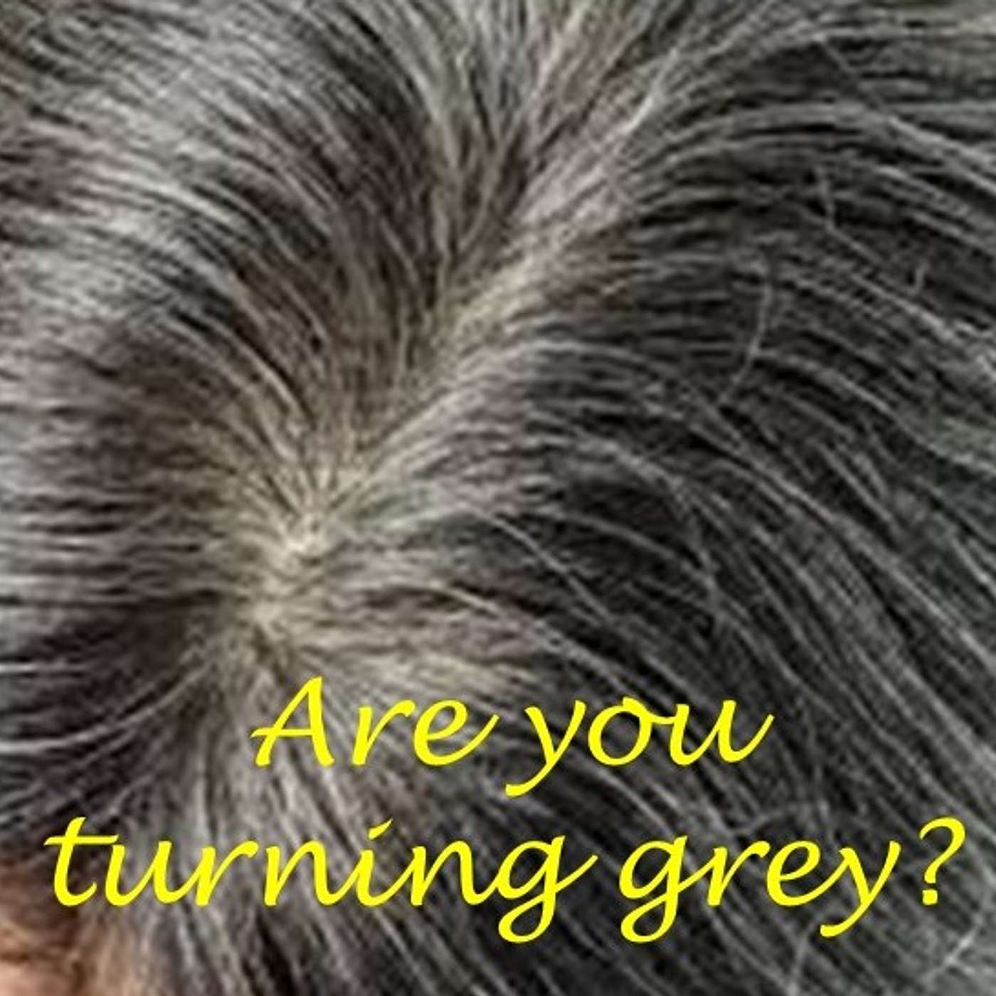 Are you turning grey? episode artwork